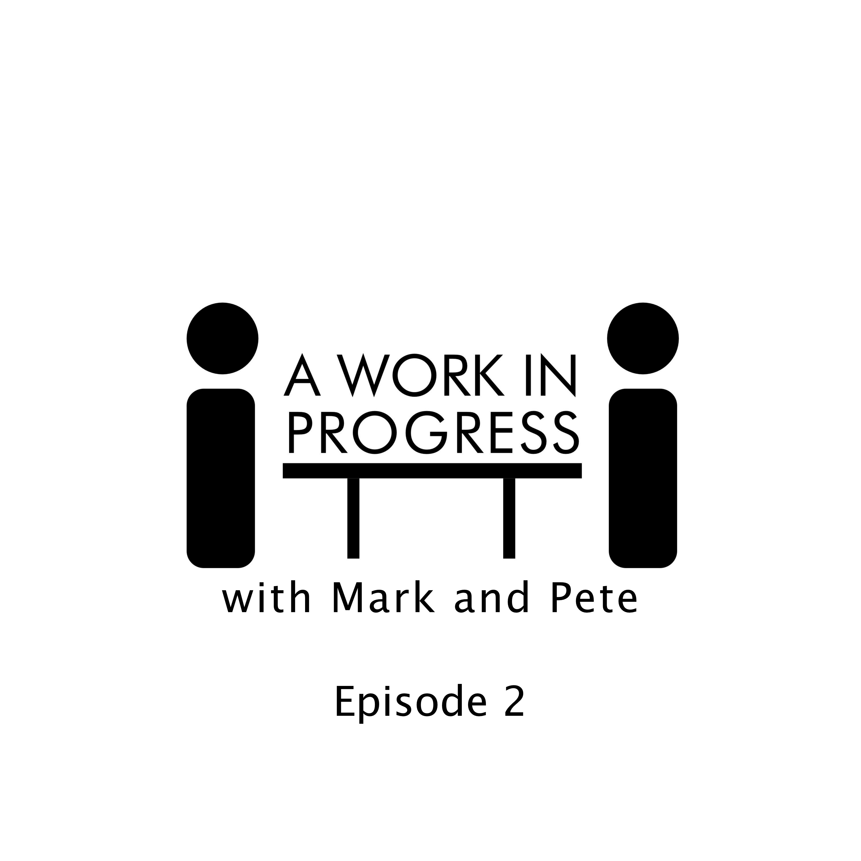A Work In Progress:with Mark and Pete