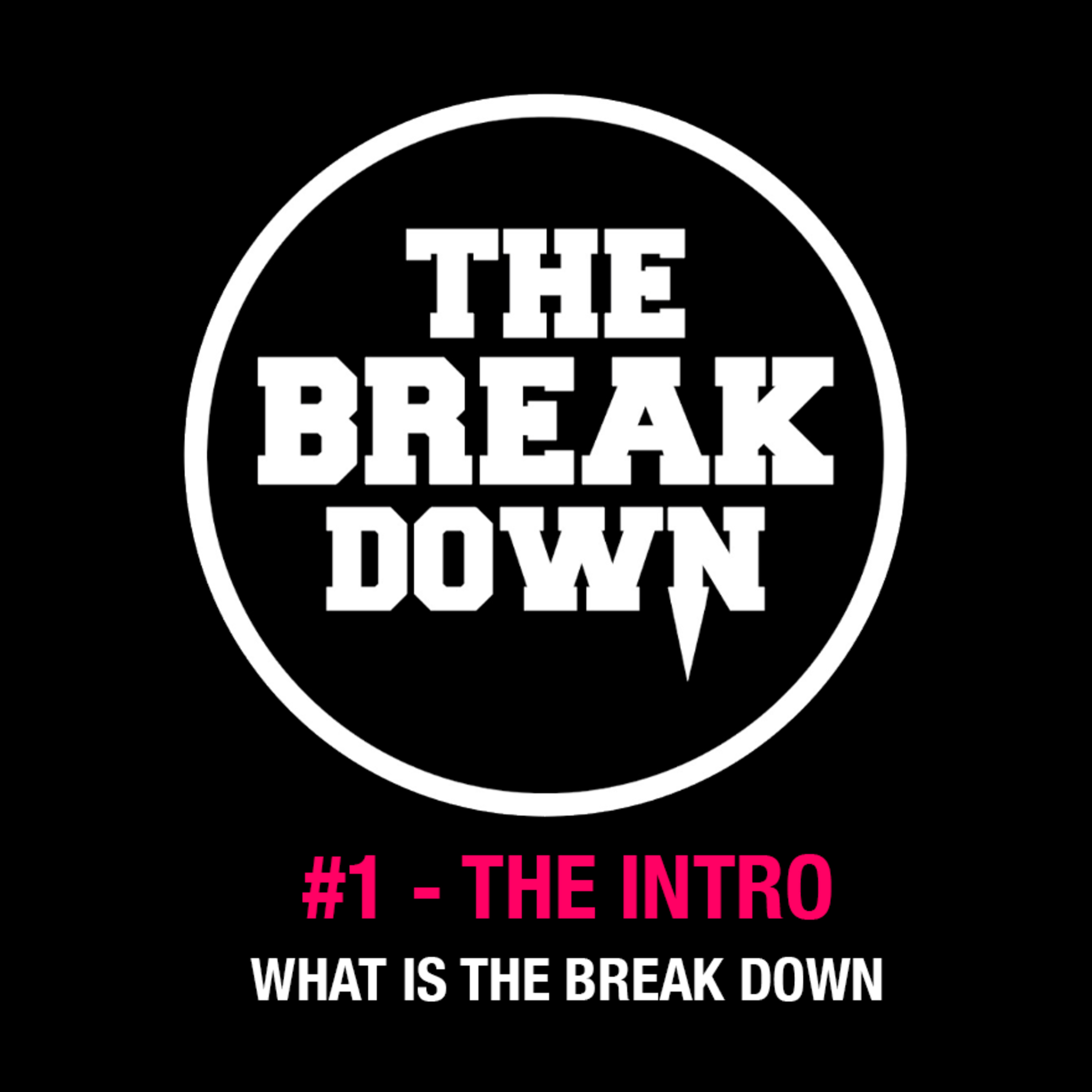 The Break Down