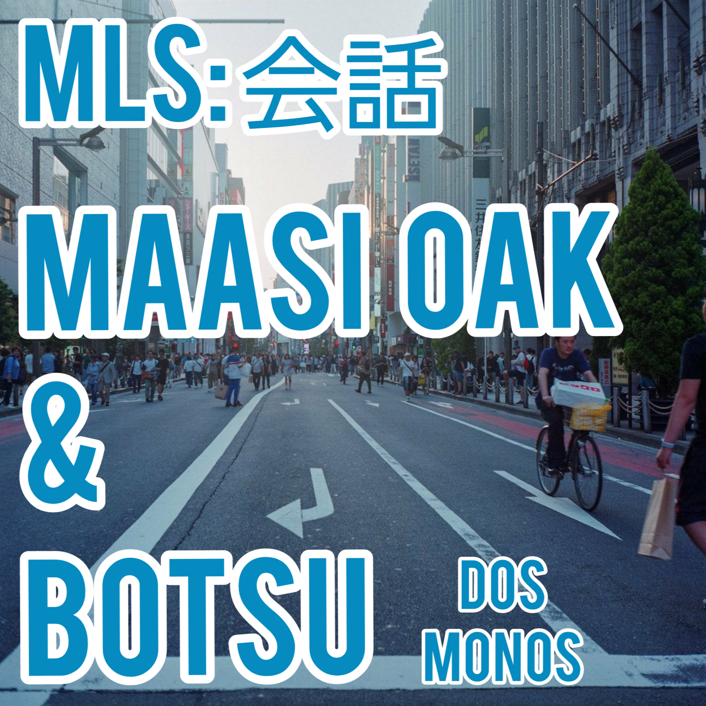 MLS 会話: 3 questions w/ Maasi Oak and Botsu of Dos Monos episode artwork
