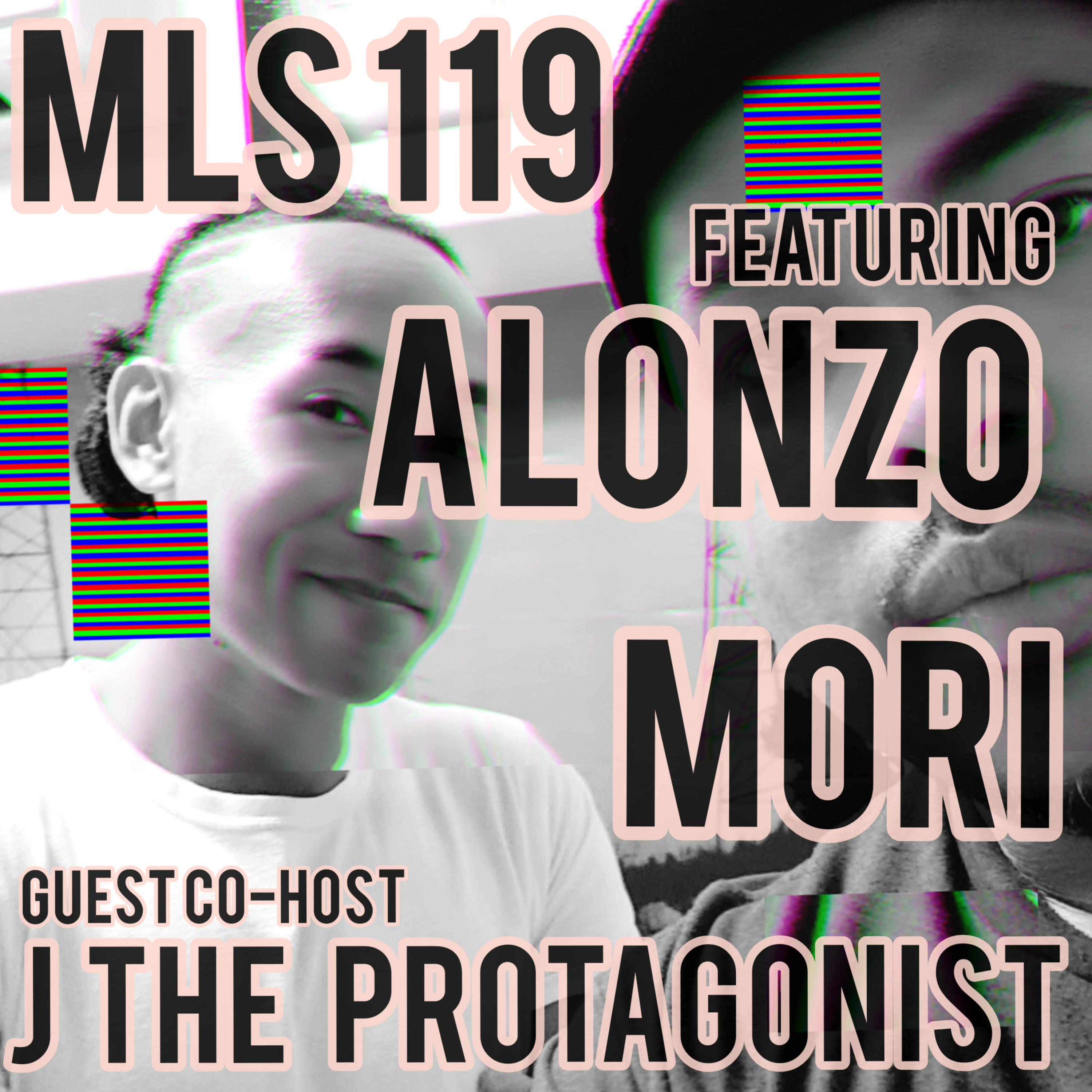 MLS 119: The Alonzo Mori episode w/ J the Protagonist episode artwork