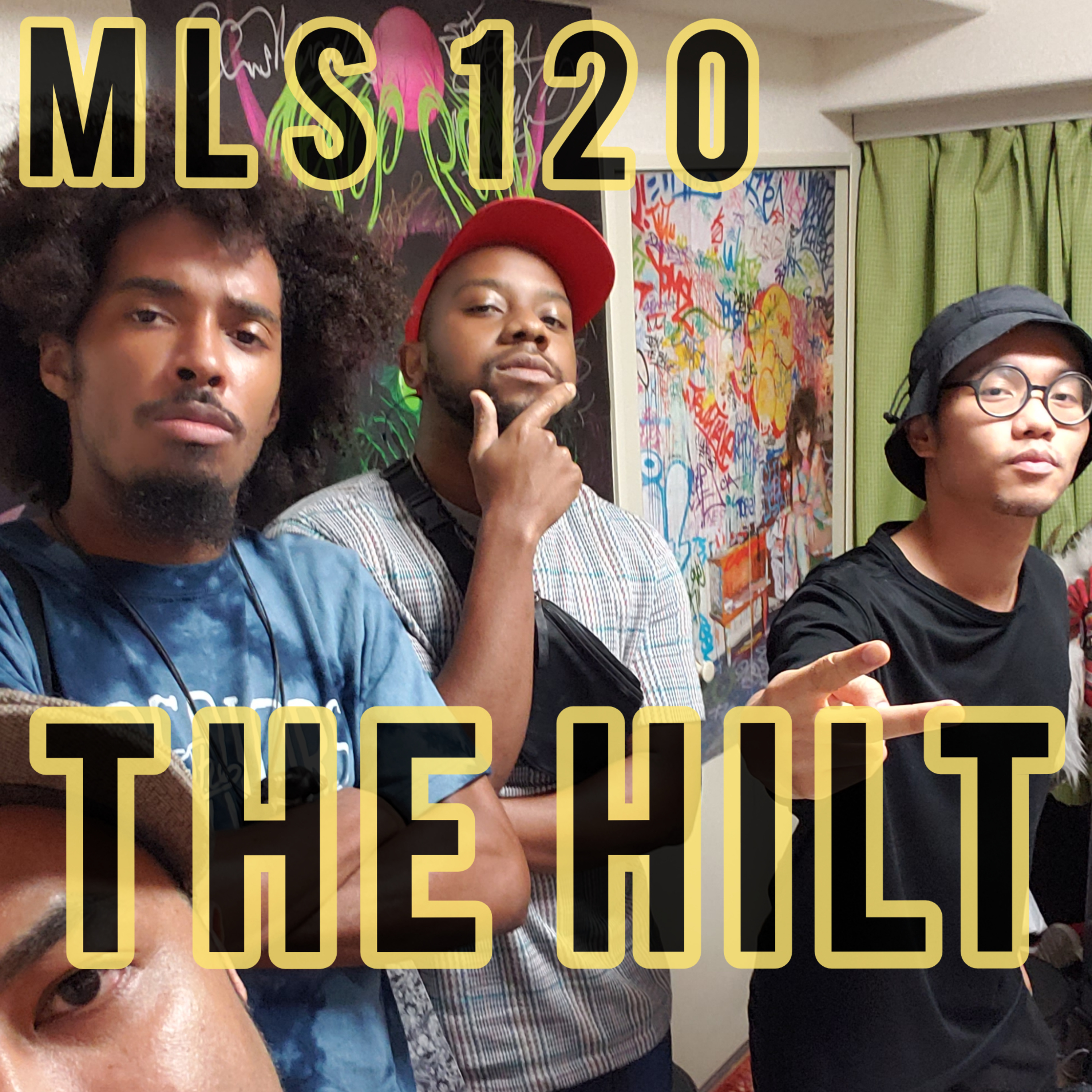 MLS 120: "120 Knowledge" The Hilt with A Valley, Mj the Sensei and Nair B episode artwork