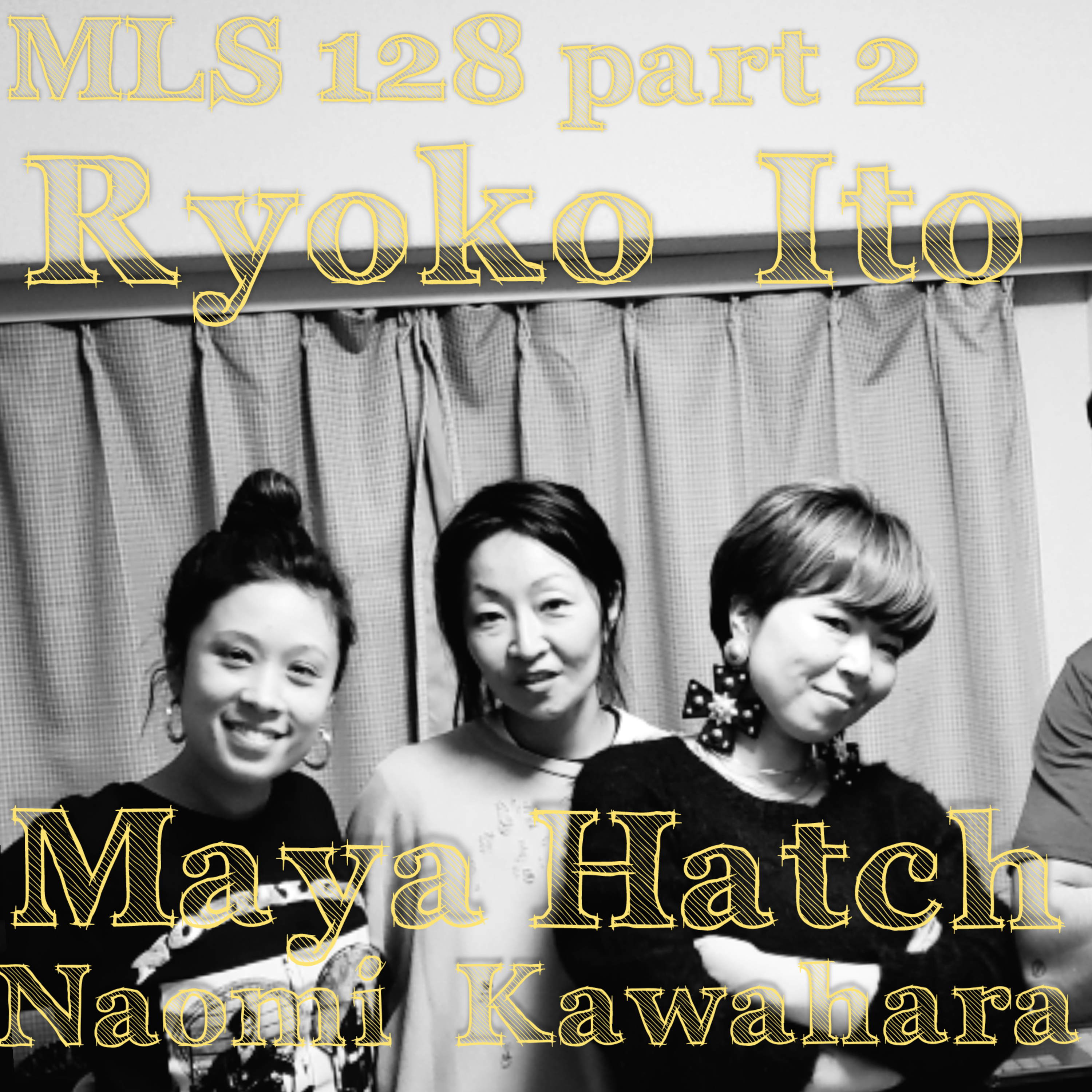 MLS 128 Part 2: The ladies of Japan For Black Lives feat Ryoko Ito, Maya Hatch & Naomi Kawahara episode artwork