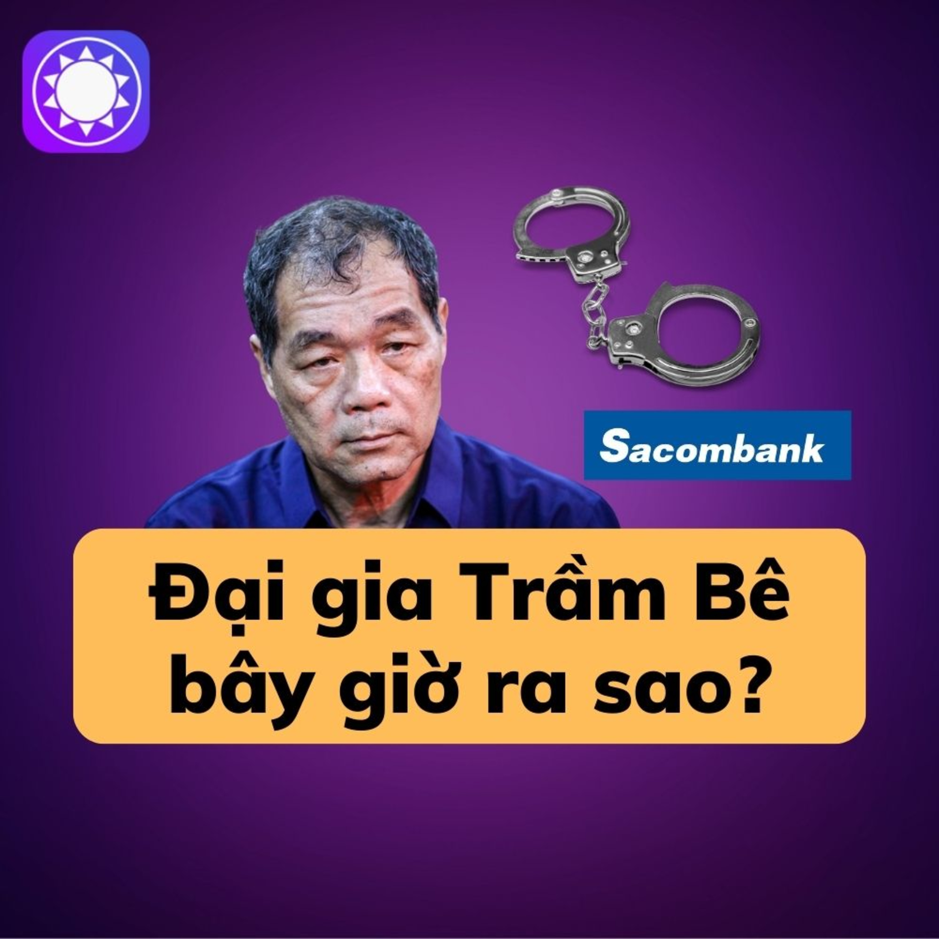 Đại gia Trầm Bê bây giờ ra sao sau bê bối với Sacombank? episode artwork