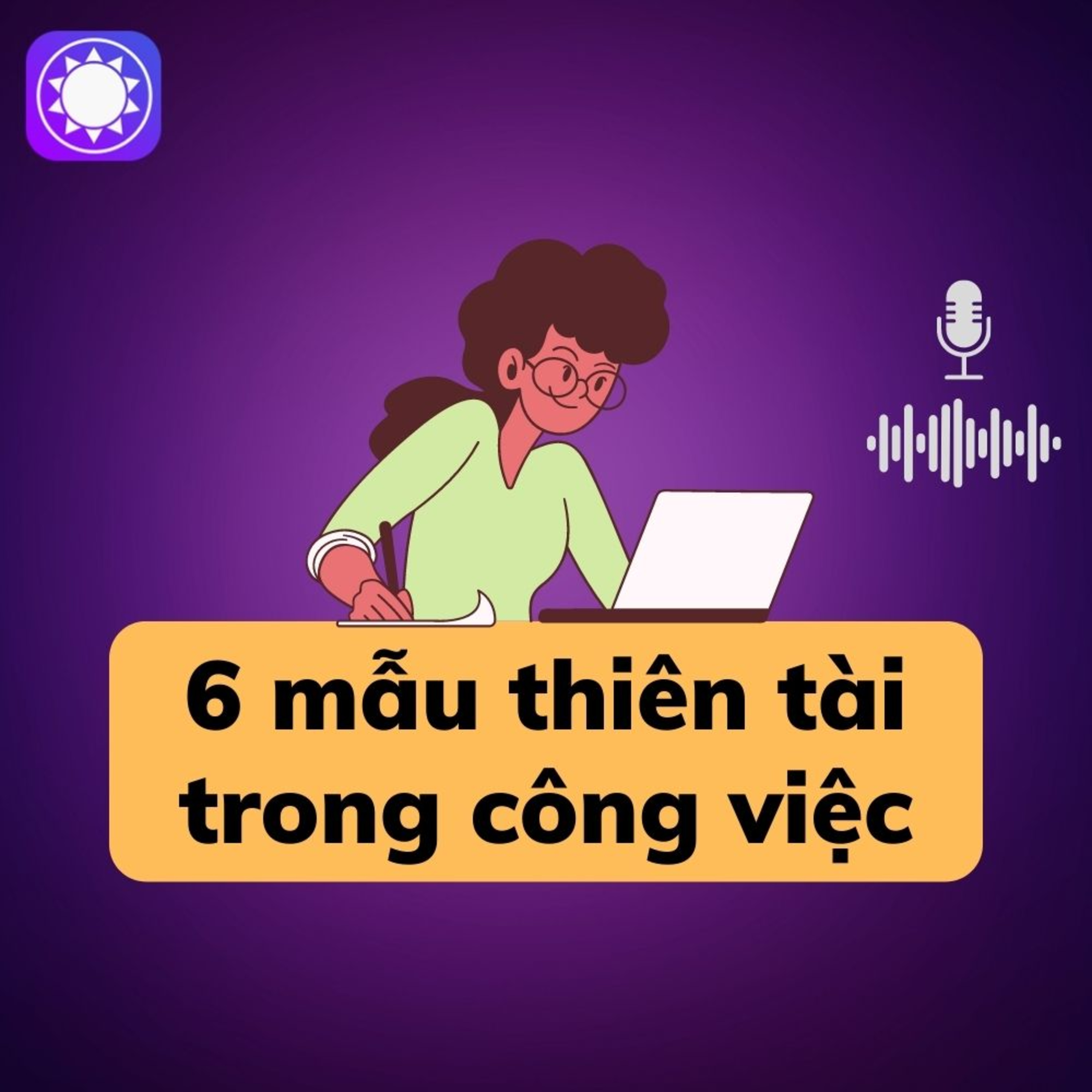 6 mẫu thiên tài trong công việc, bạn thuộc loại nào? - Podcast Sách Tinh Gọn episode artwork
