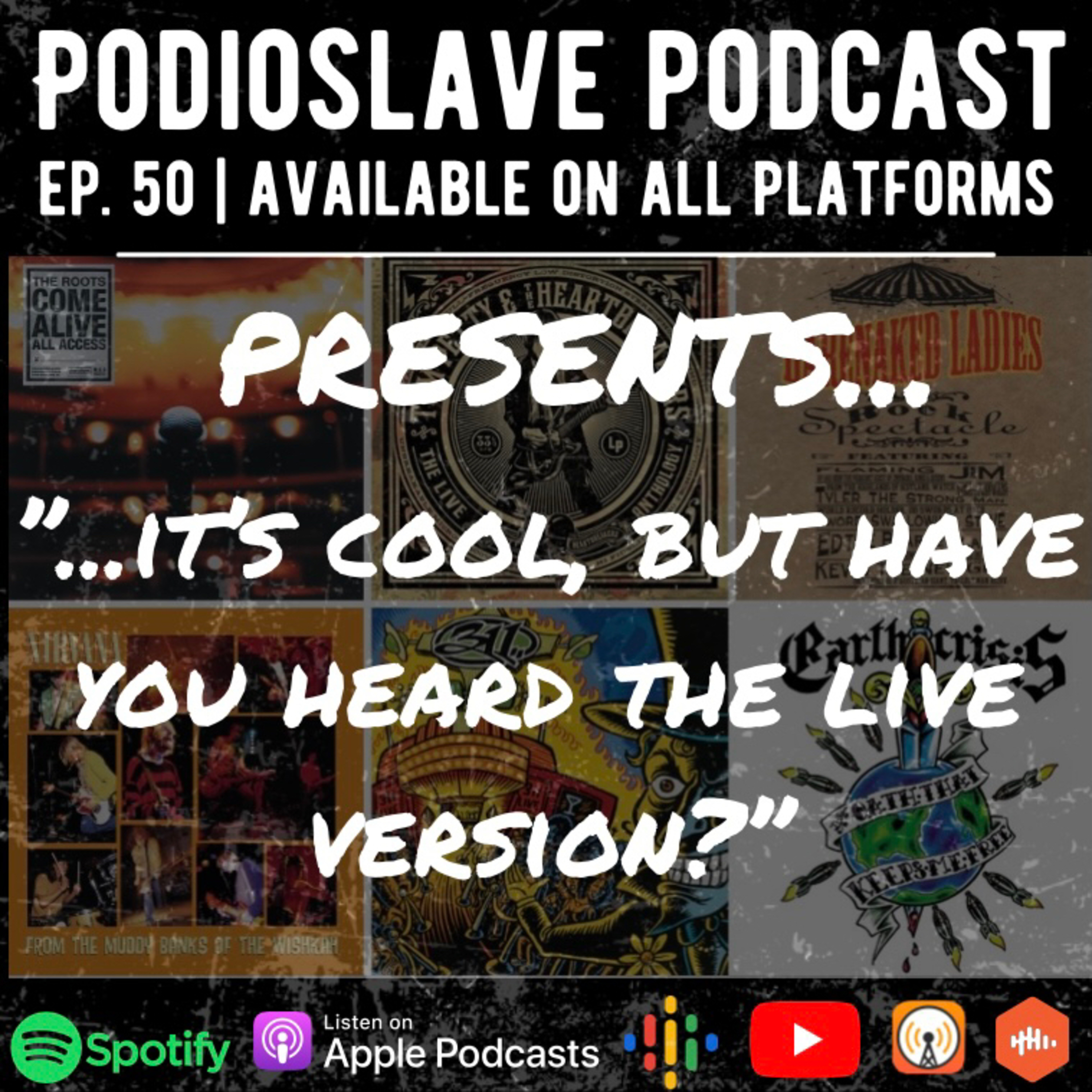 Episode 50: Podioslave Presents: “...it’s cool, but have you heard the live version?” episode artwork
