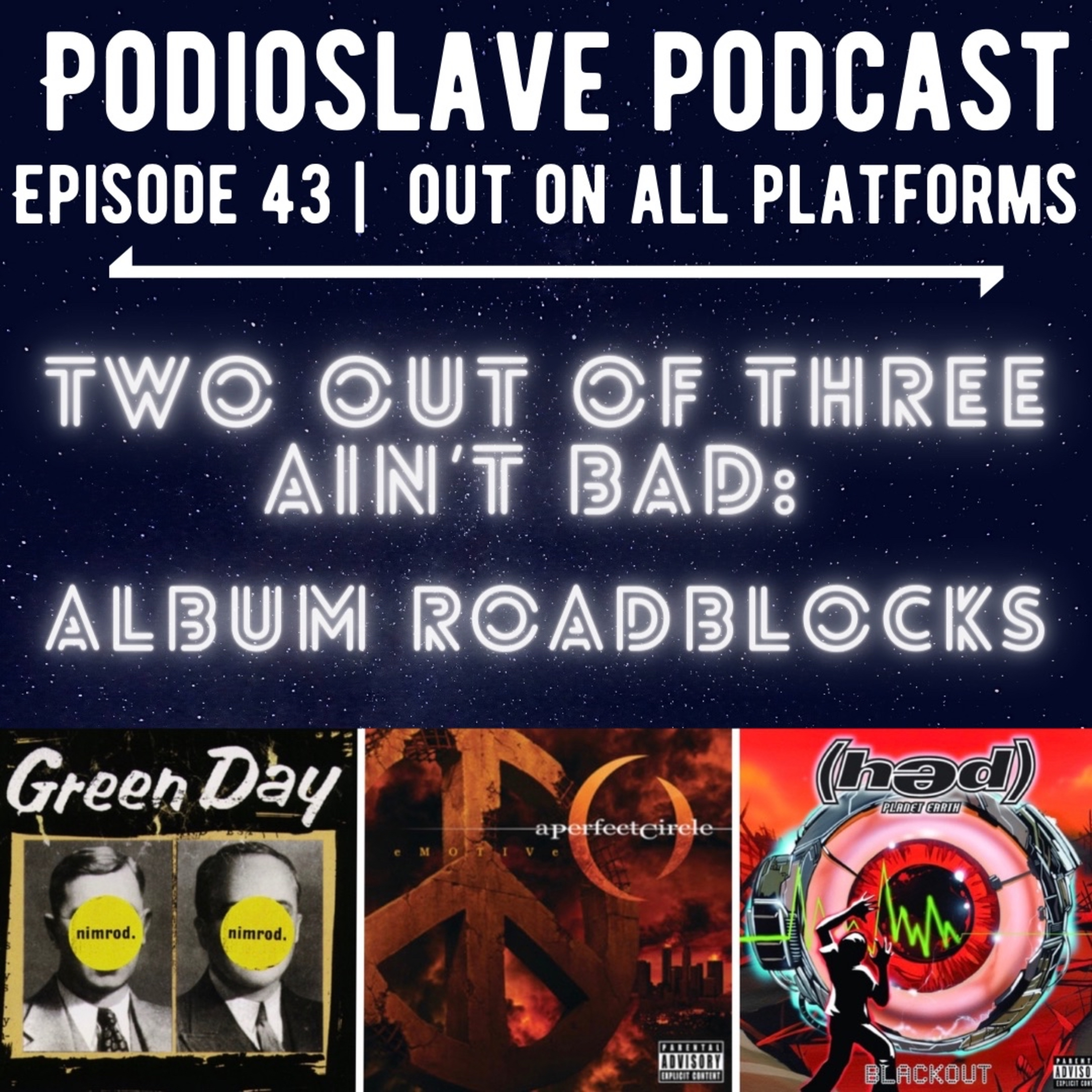 Episode 43: Two Out of Three Ain’t Bad - Album Roadblocks (Green Day, A Perfect Circle, Hed PE) episode artwork