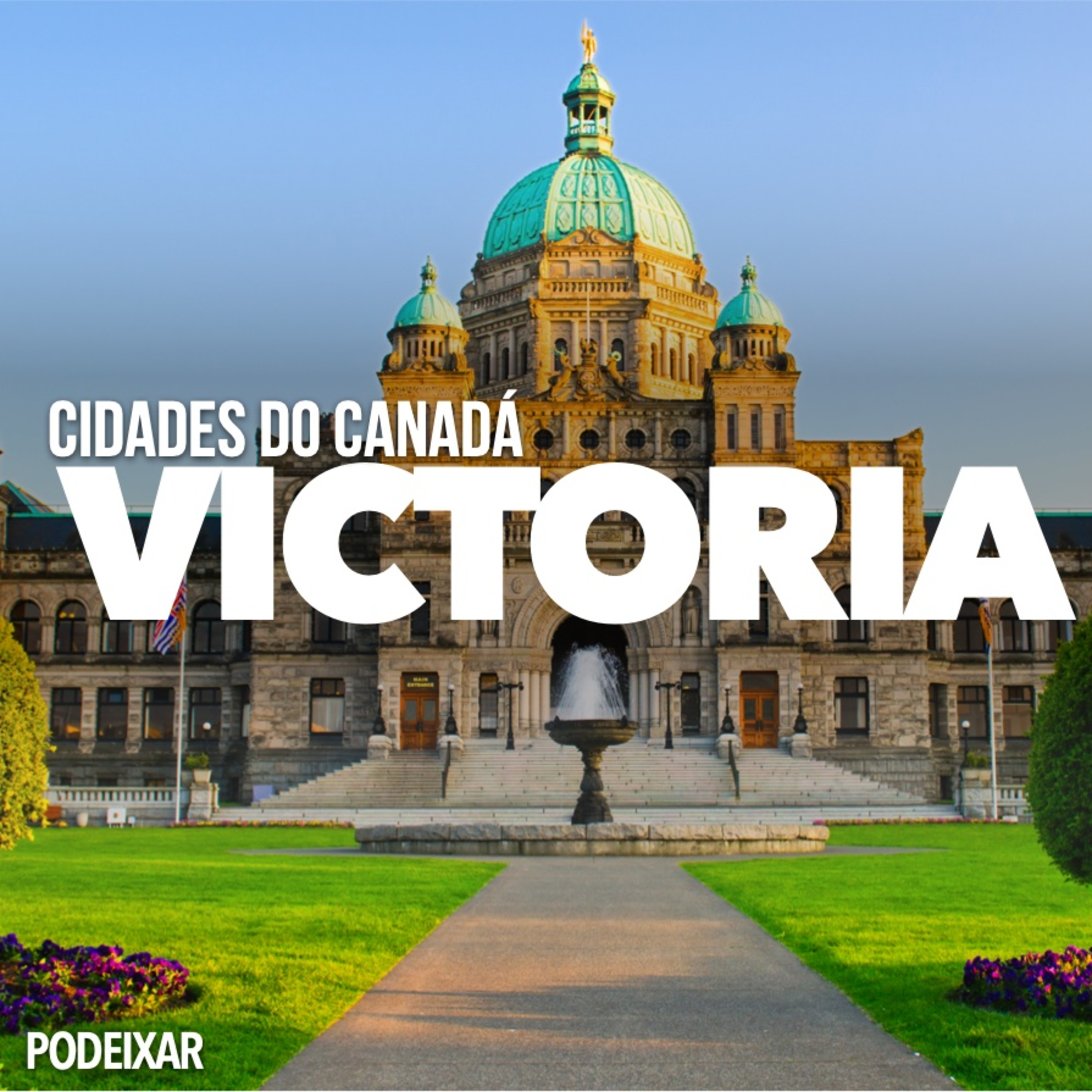 PoDeixar #230: Cidades do Canadá – Victoria