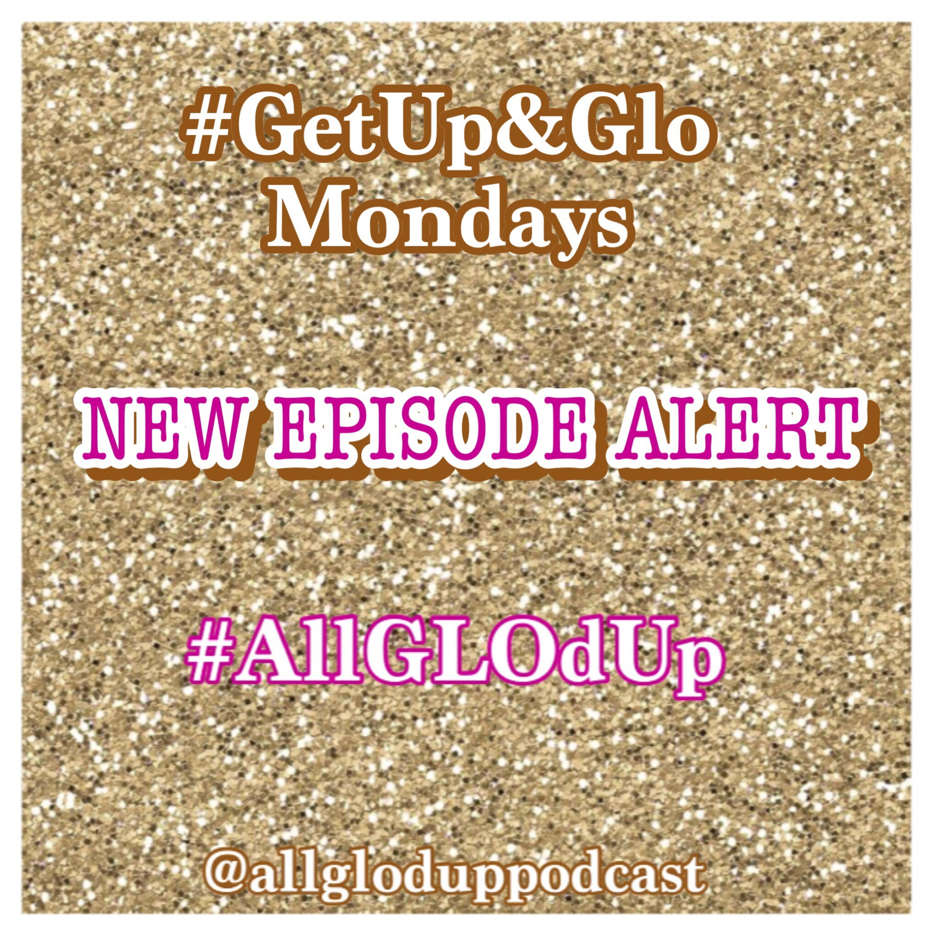 The All GLO\'d Up Podcast