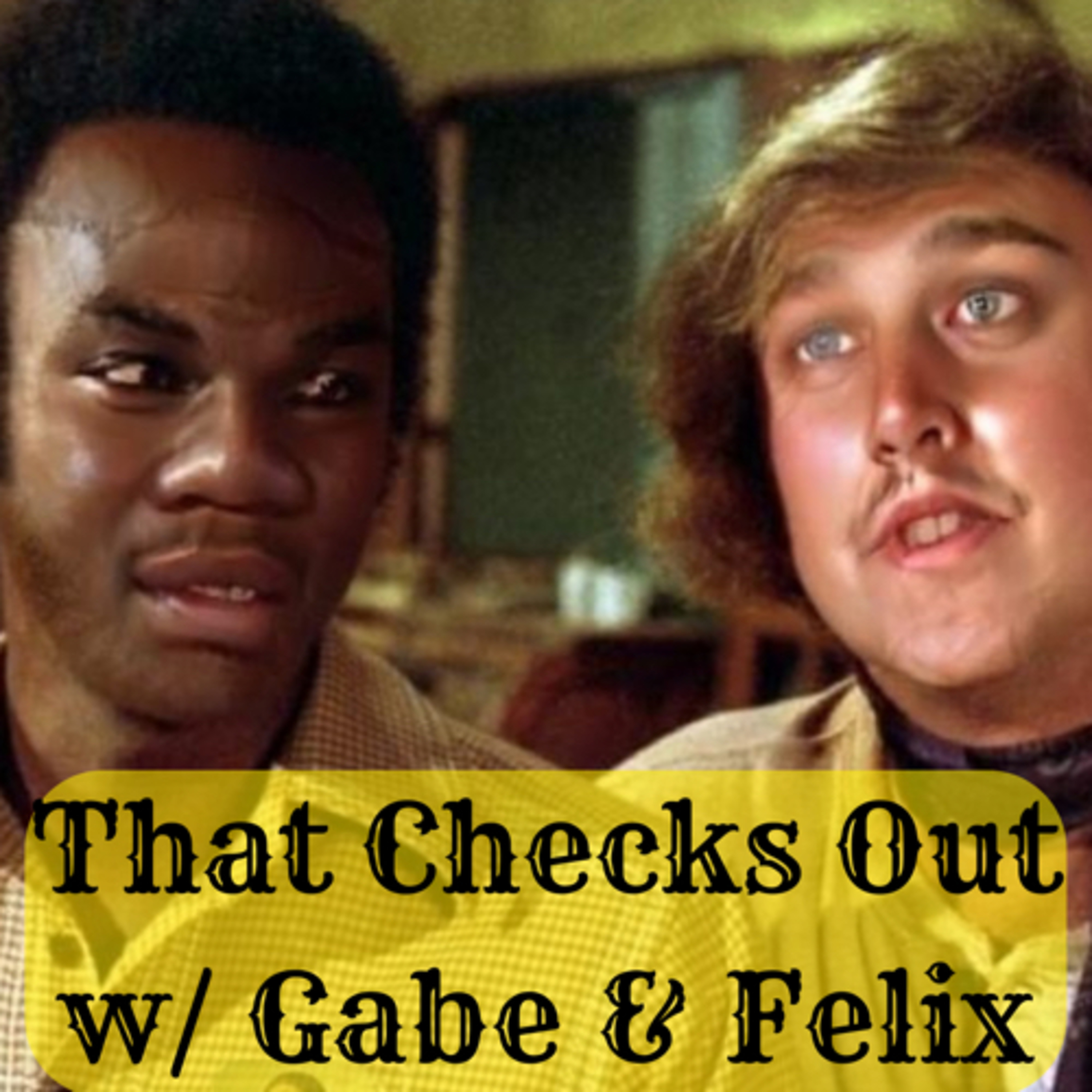That Checks Out w/ Gabe and Felix