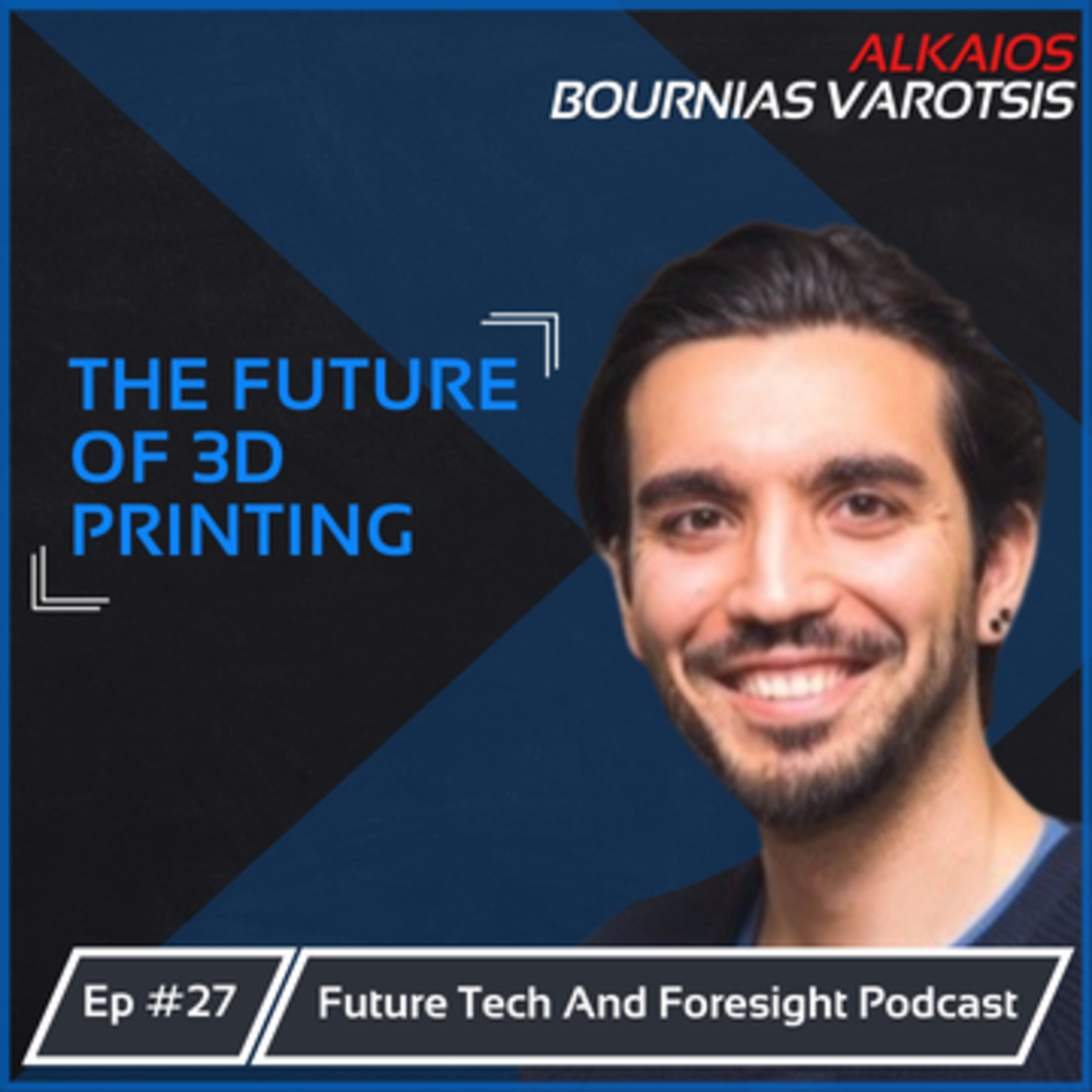 The Future of 3D Printing (With Alkaios Bournias Varotsis) Ep #27 episode artwork