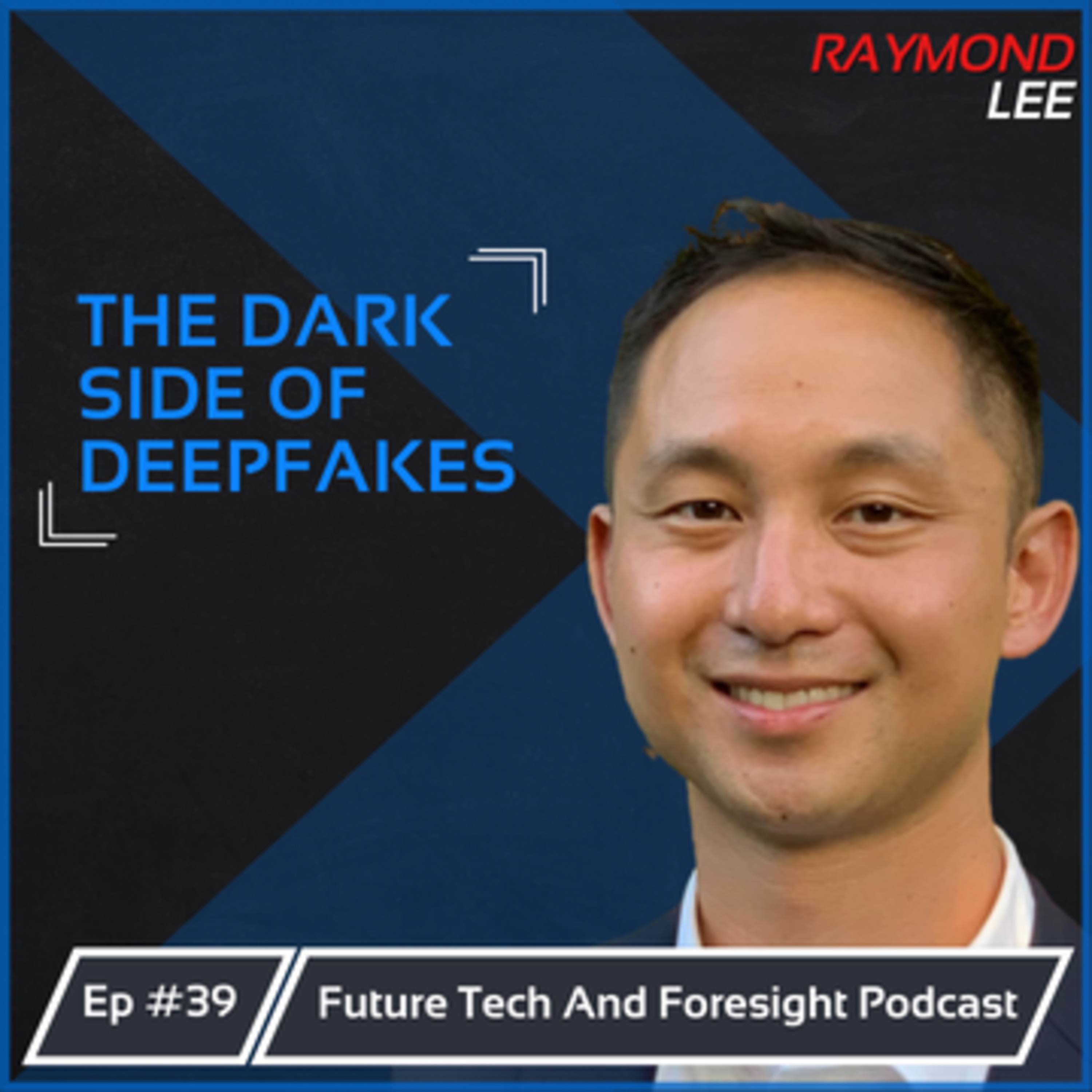 The Darker Side of Deepfakes and what to do about it (With Raymond Lee) Ep #39. episode artwork