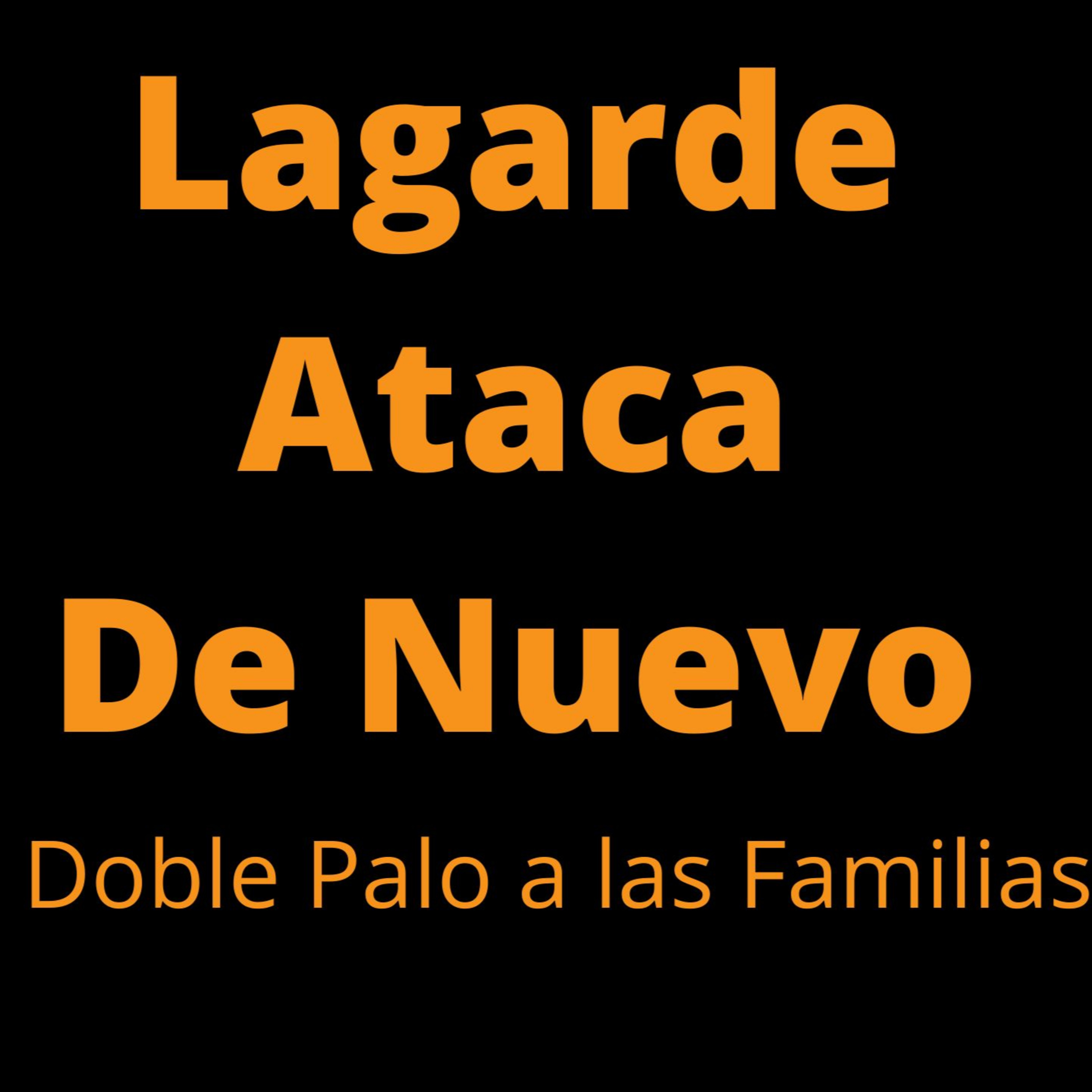 LAGARDE QUIERE ARRUINARTE