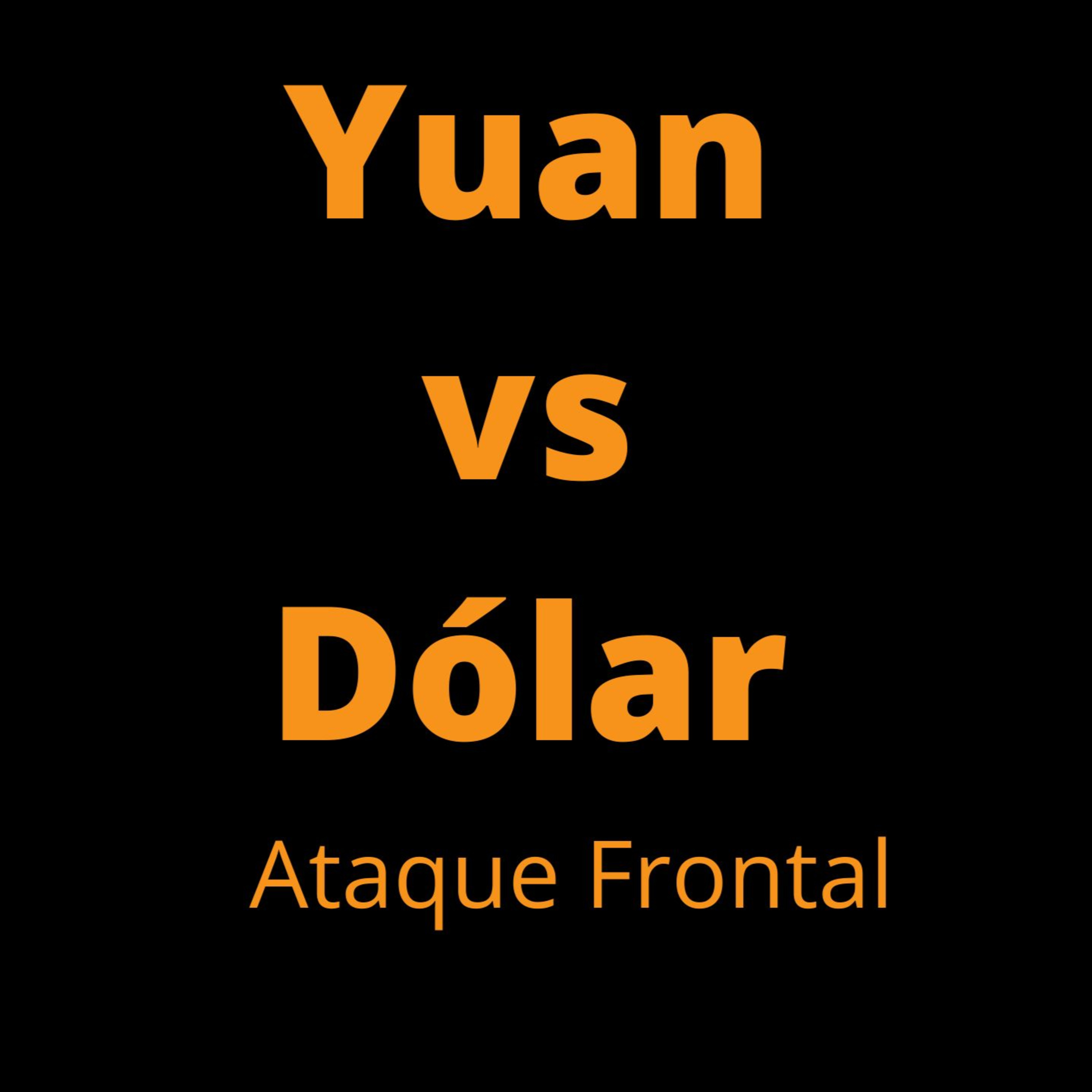 YUAN VS DÓLAR || COMIENZA LA BATALLA