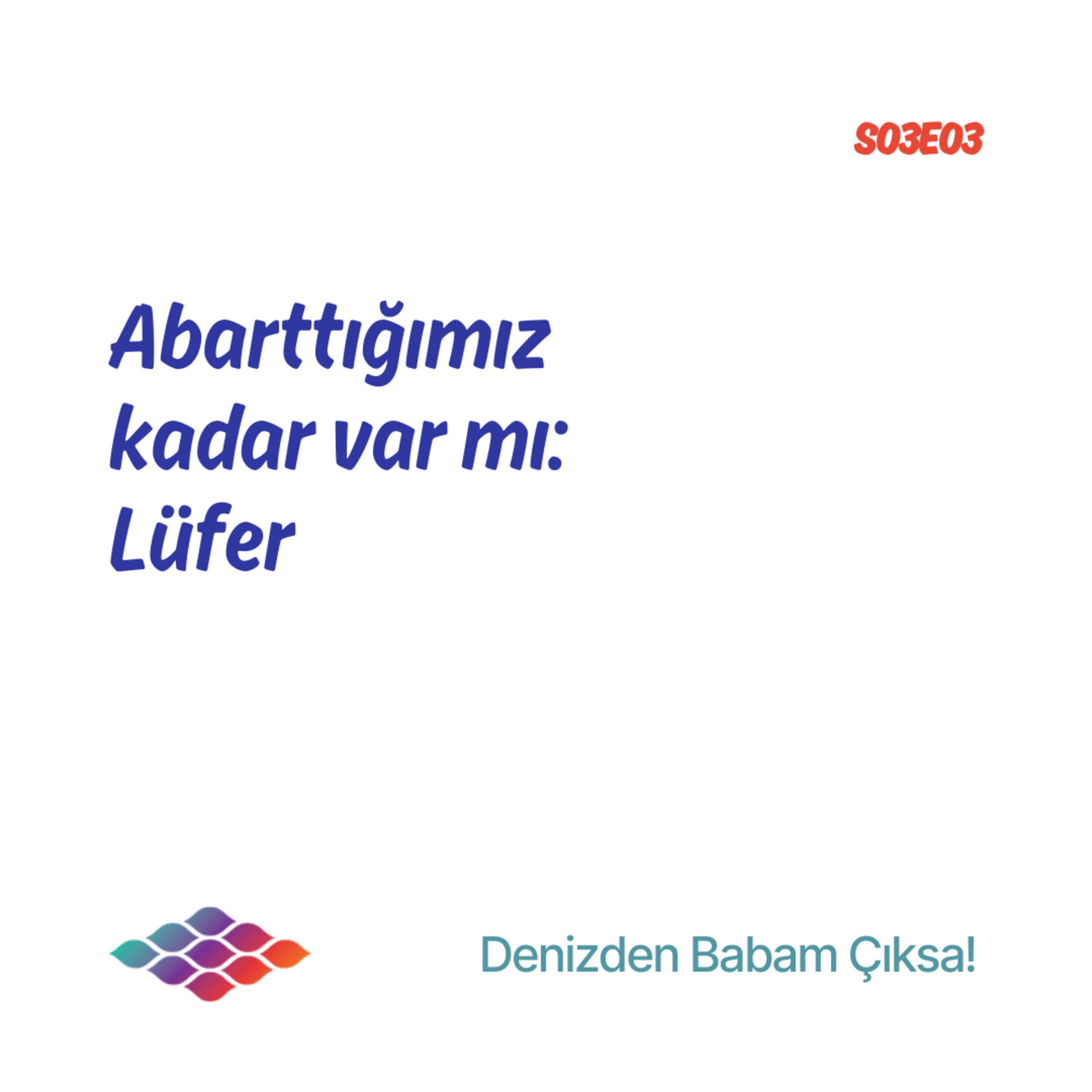Abarttığımız kadar var mı: Lüfer - S03E03 episode artwork