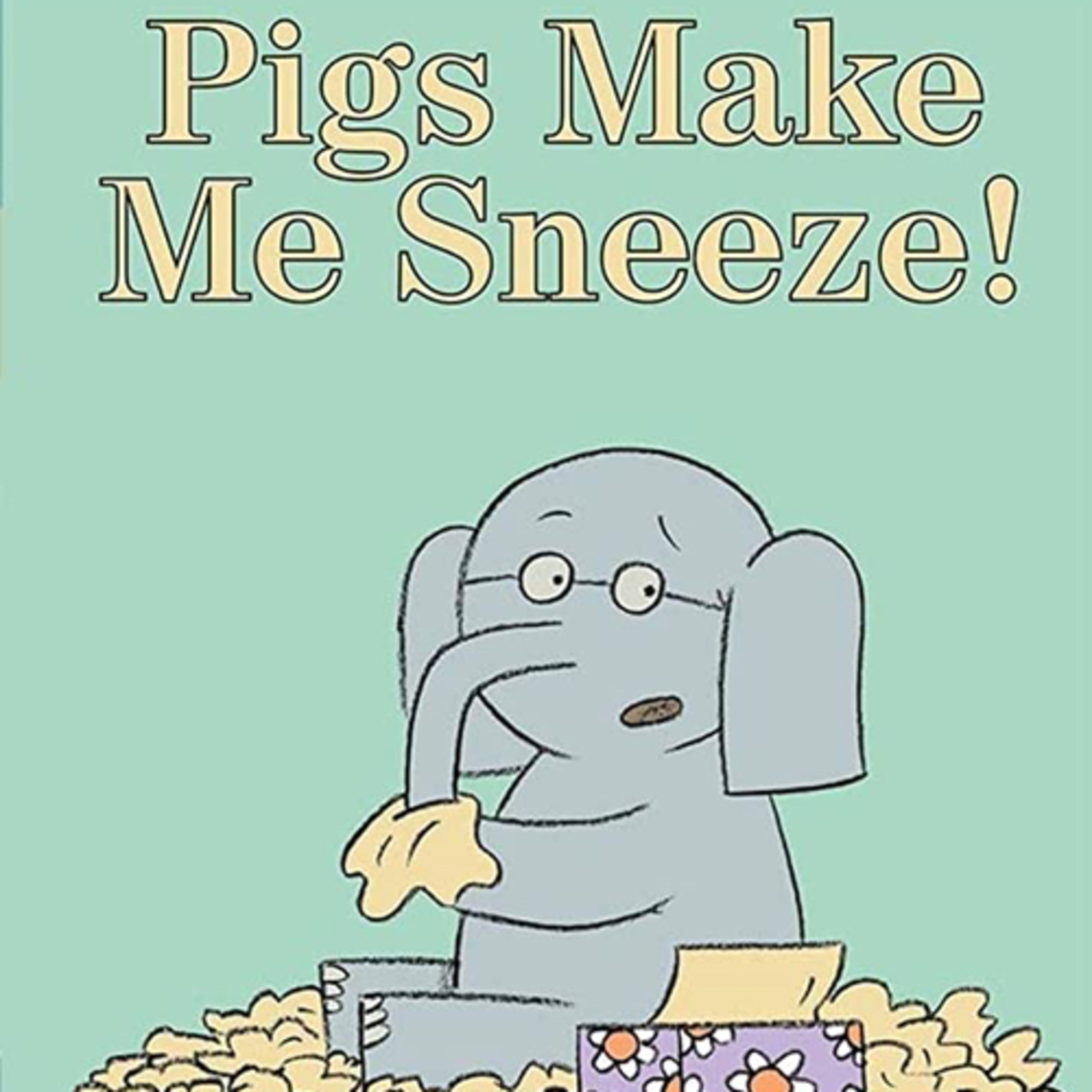 An Elephant & Piggie - Pigs Make Me Sneeze (Book Read Aloud) episode artwork