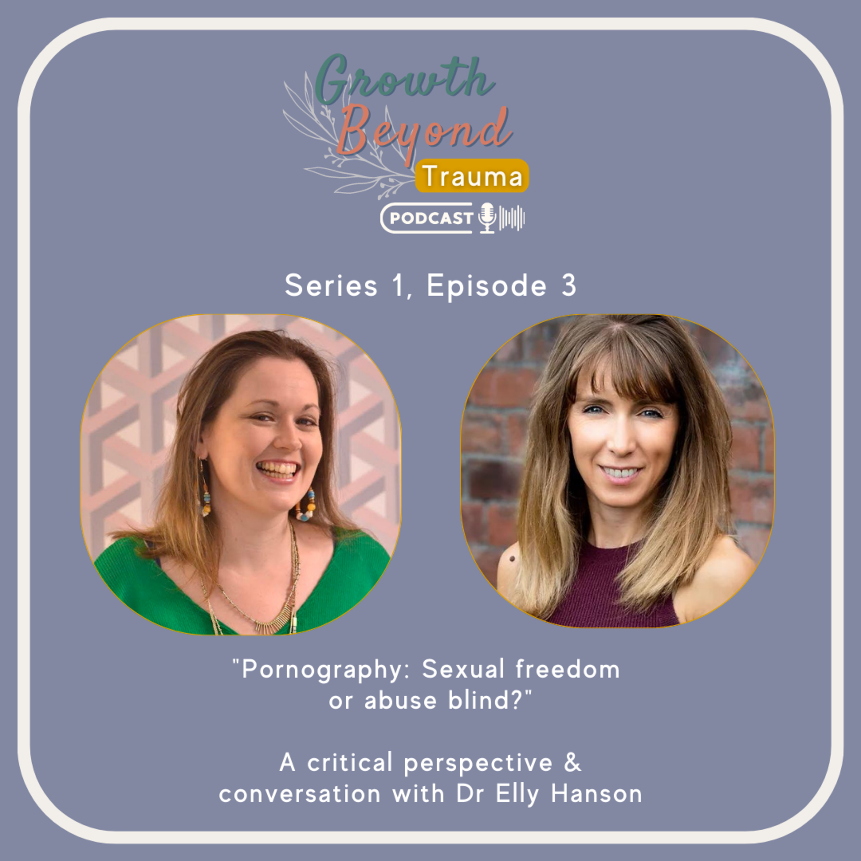 S1, Ep3: Pornography: Is it sexual freedom or abuse blind? - A critical perspective and conversation with Dr Elly Hanson