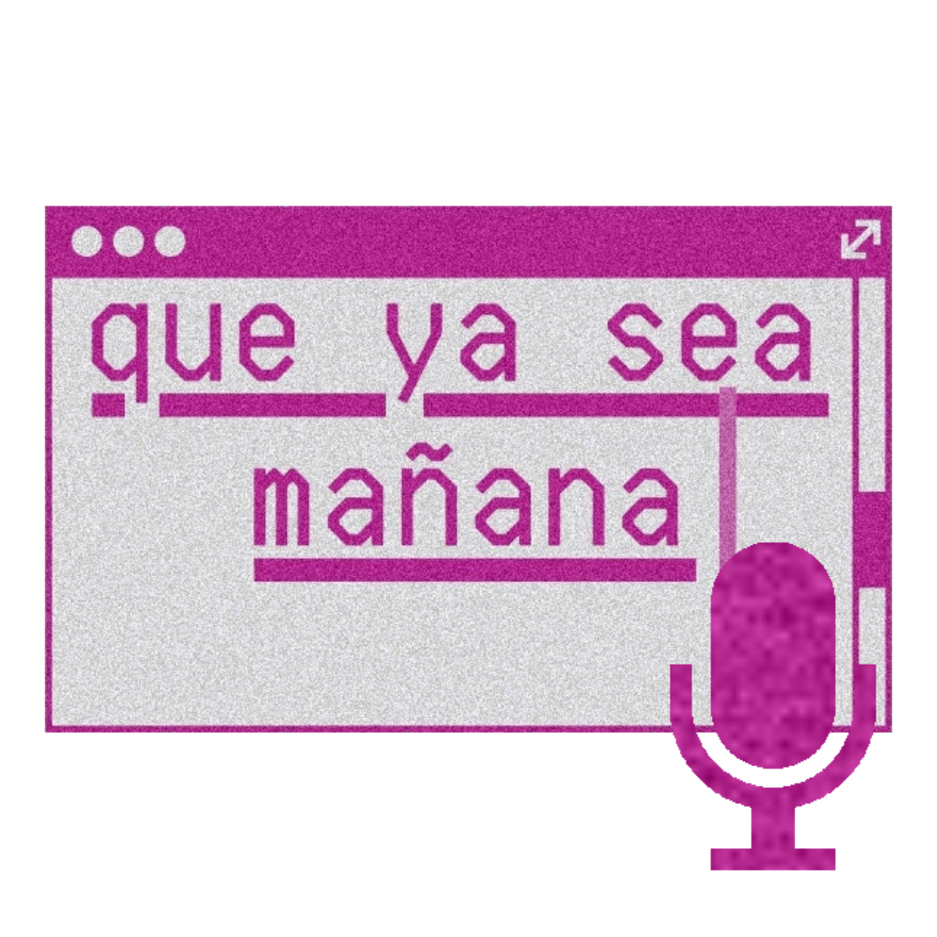 Que ya sea mañana Podcast