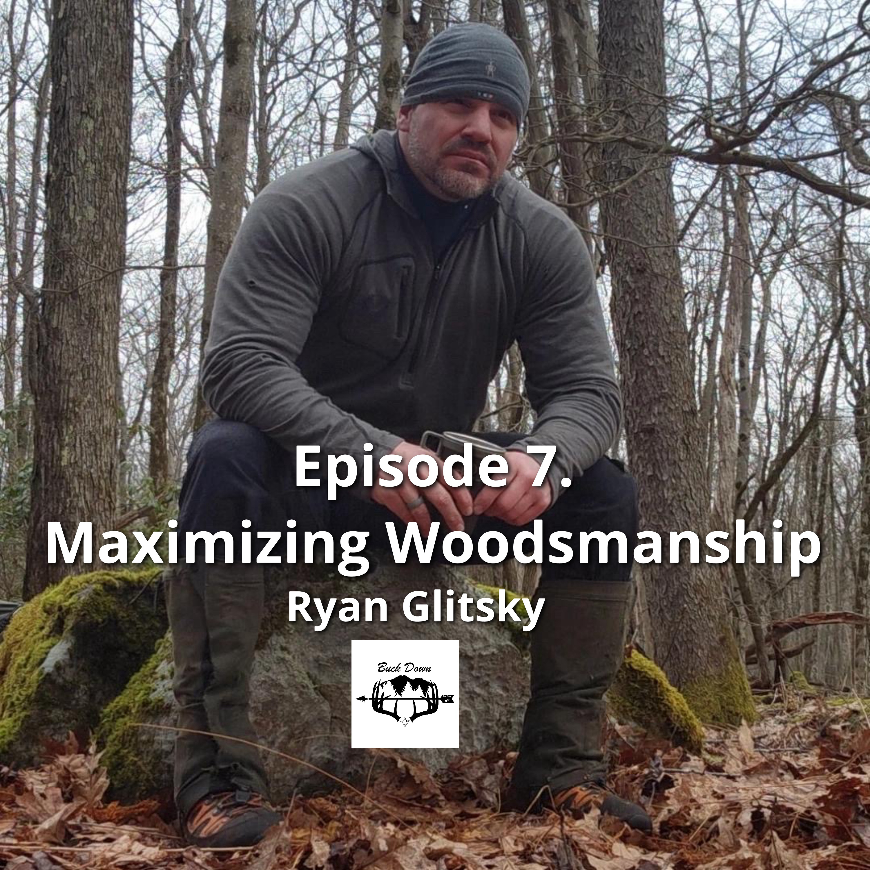 Episode 7: Maximizing Woodsmanship