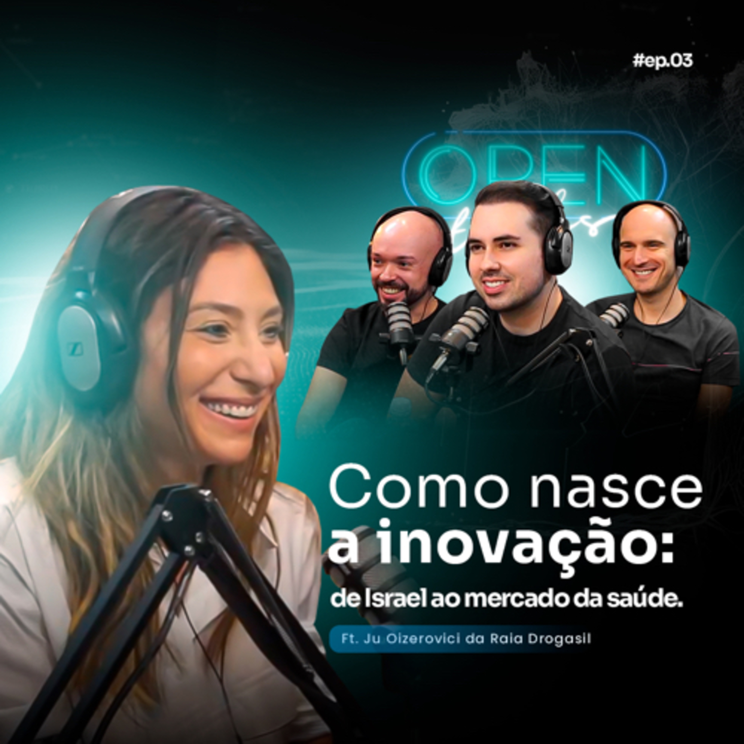 Open Talks 03 | COMO NASCE A INOVAÇÃO: DE ISRAEL AO MERCADO DA SAÚDE (Ft. Ju Oizerovici da RD) episode artwork