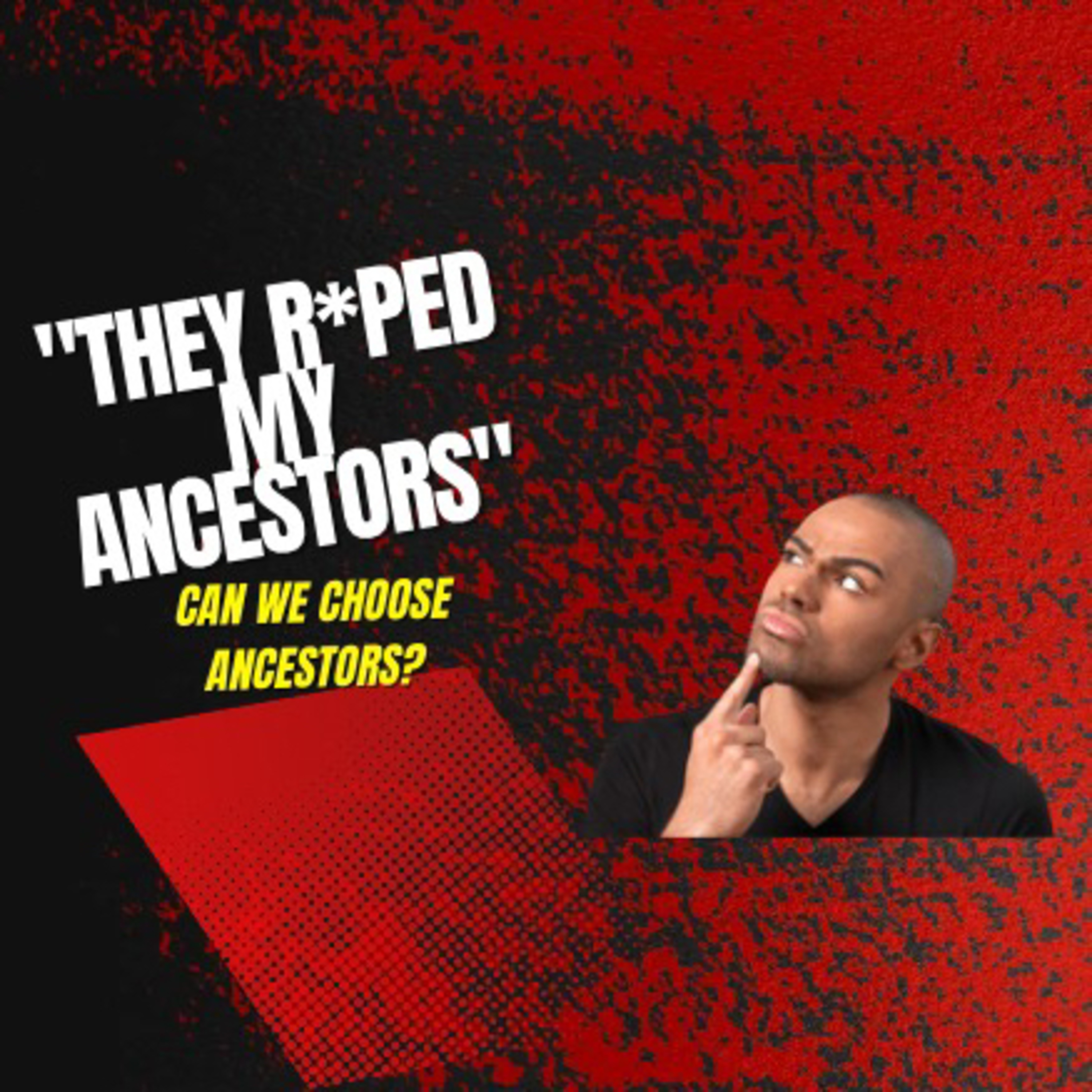 Can We Choose who are “ Our ancestors“ ?
