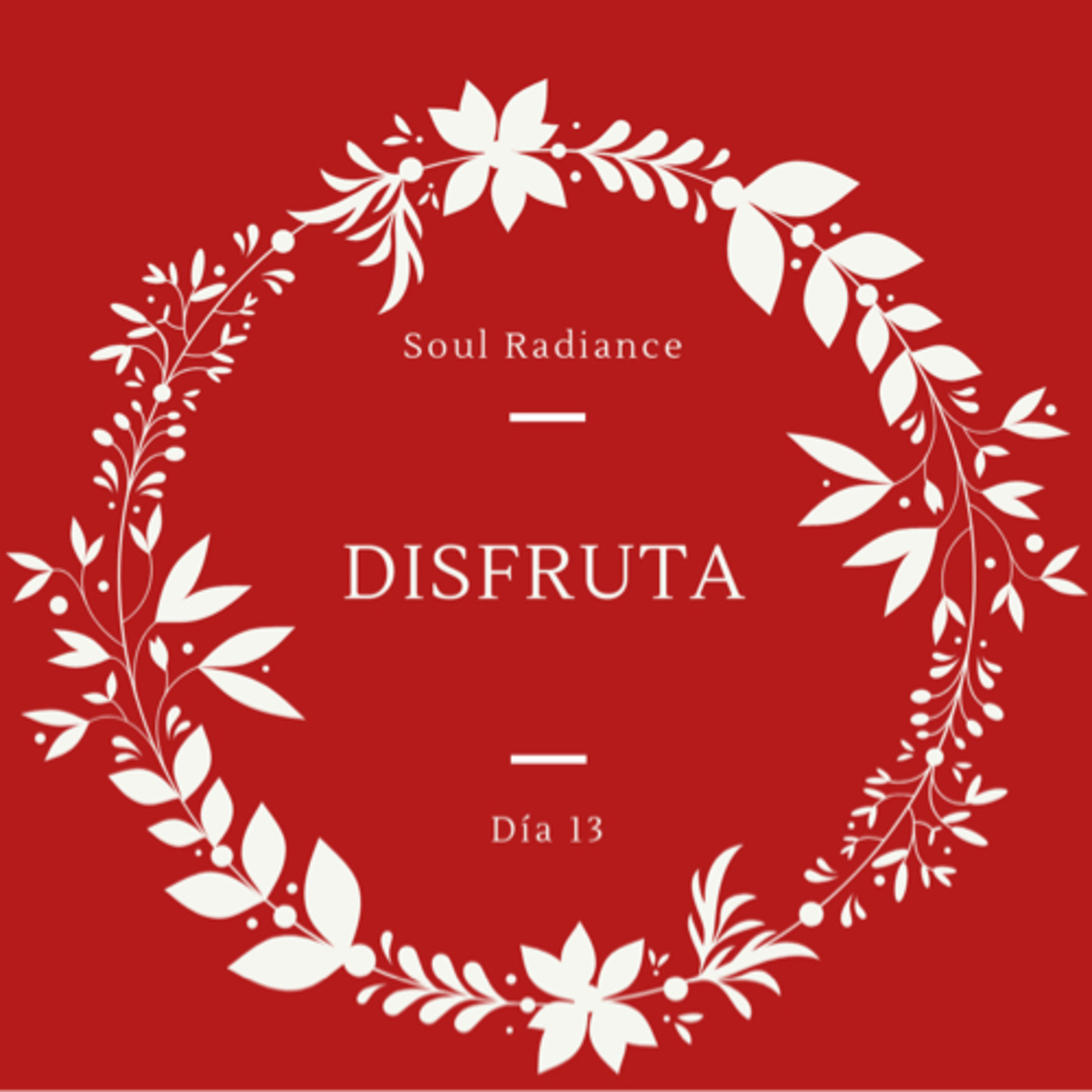Soul Radiance - Día 13 - Disfruta