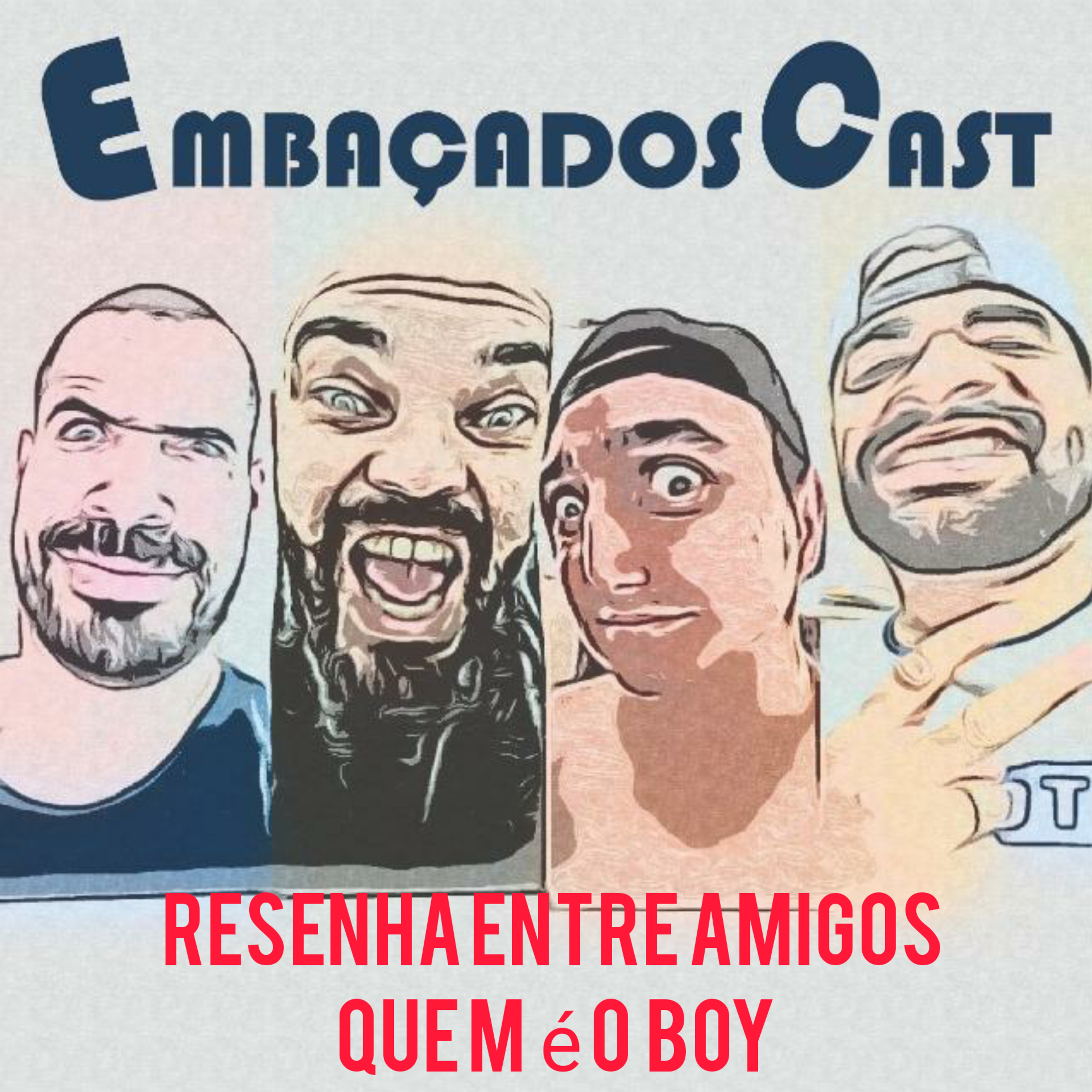 EmbaçadosCast # 7 Resenha entre amigos 3 Quem é o Boy