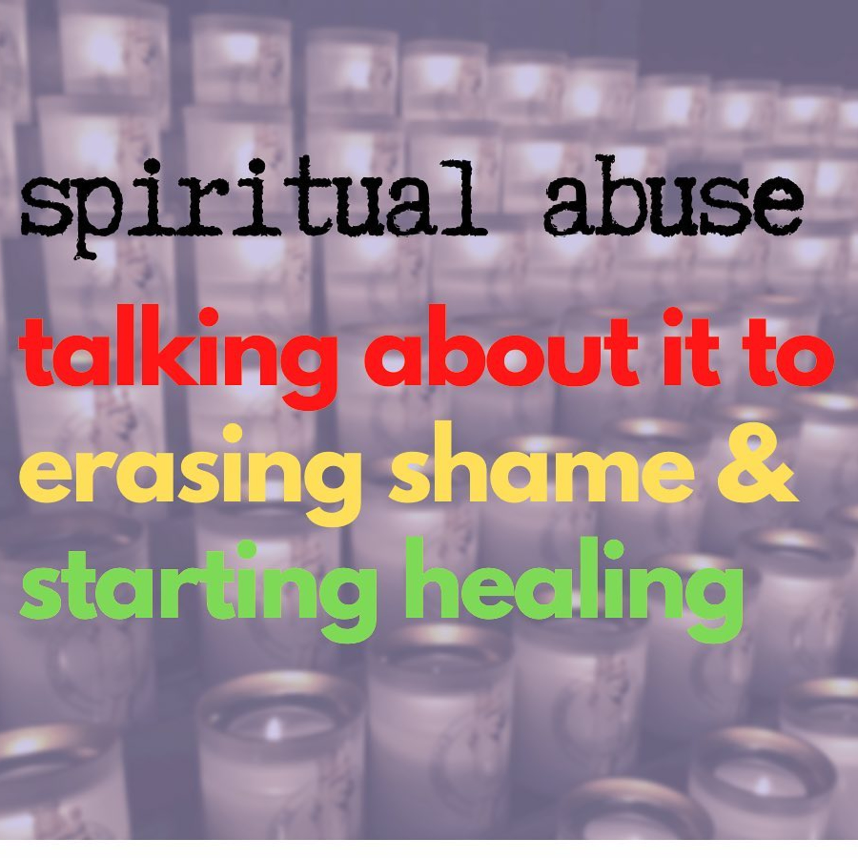 Talking about Spiritual Abuse to Begin Erasing Its Shame and Harm episode artwork