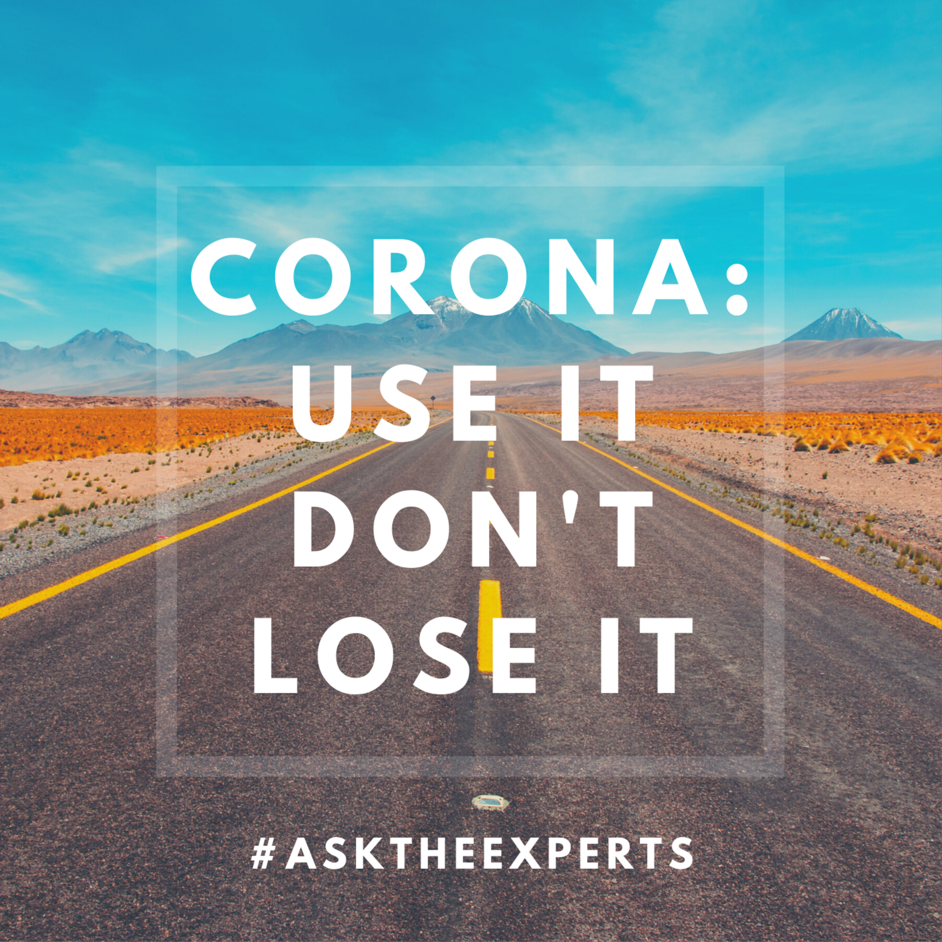 Corona: Use It, Don\'t Lose It
