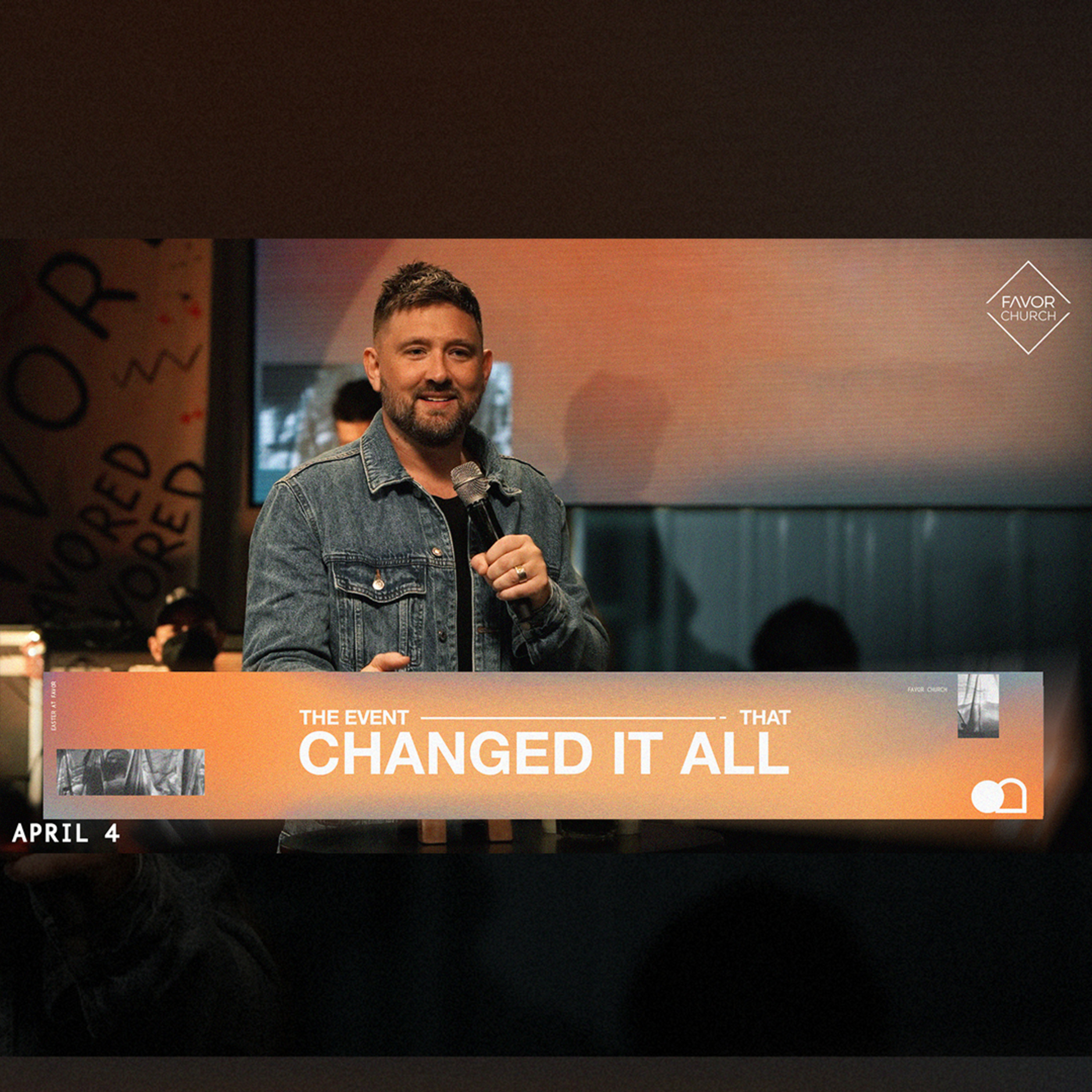 Easter at Favor // The Event That Changed It All (James Aiton) // Favor Church // April 4 episode artwork