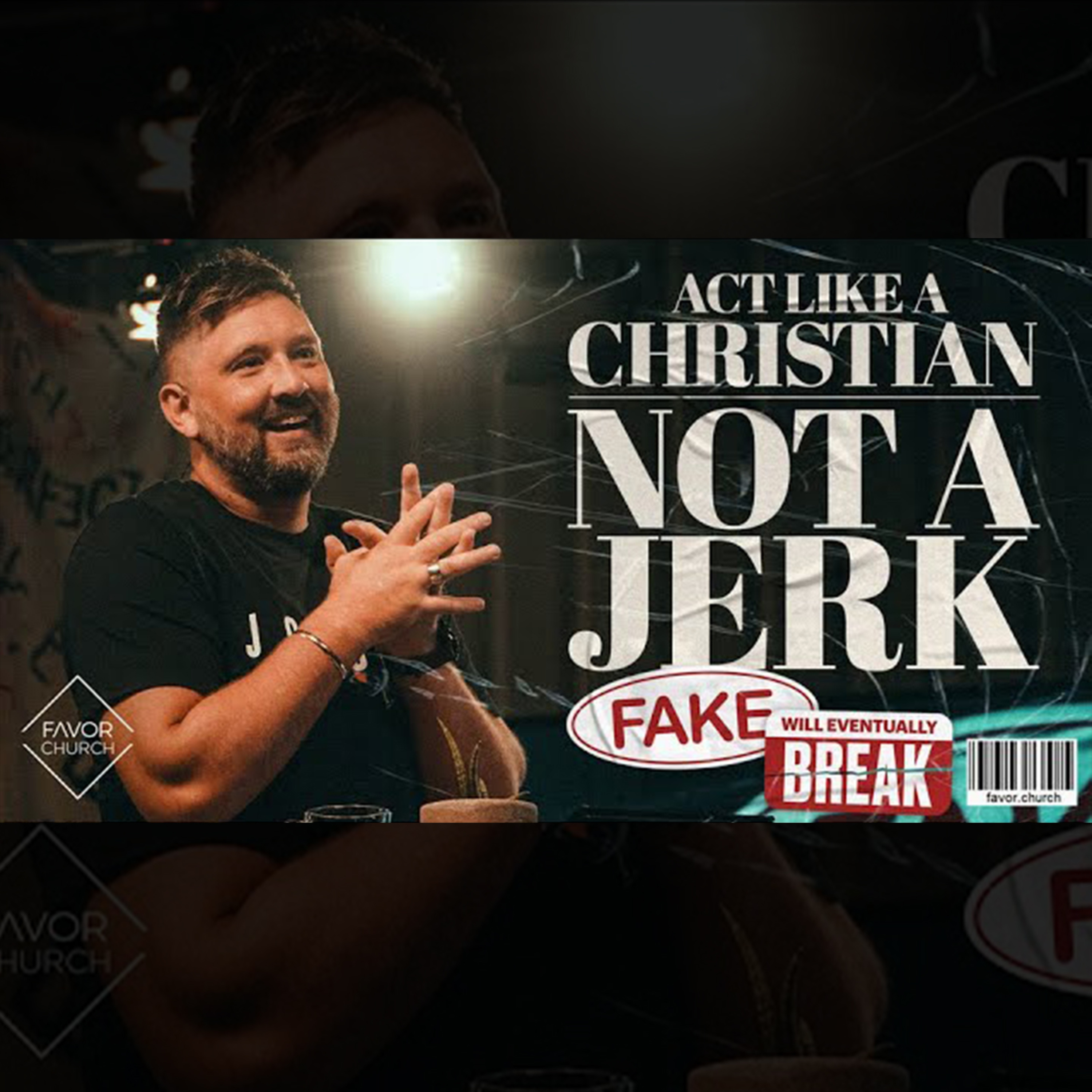  Fake Will Eventually Break: Act Like a Christian Not a Jerk (James Aiton) // Favor Church // September 5 episode artwork