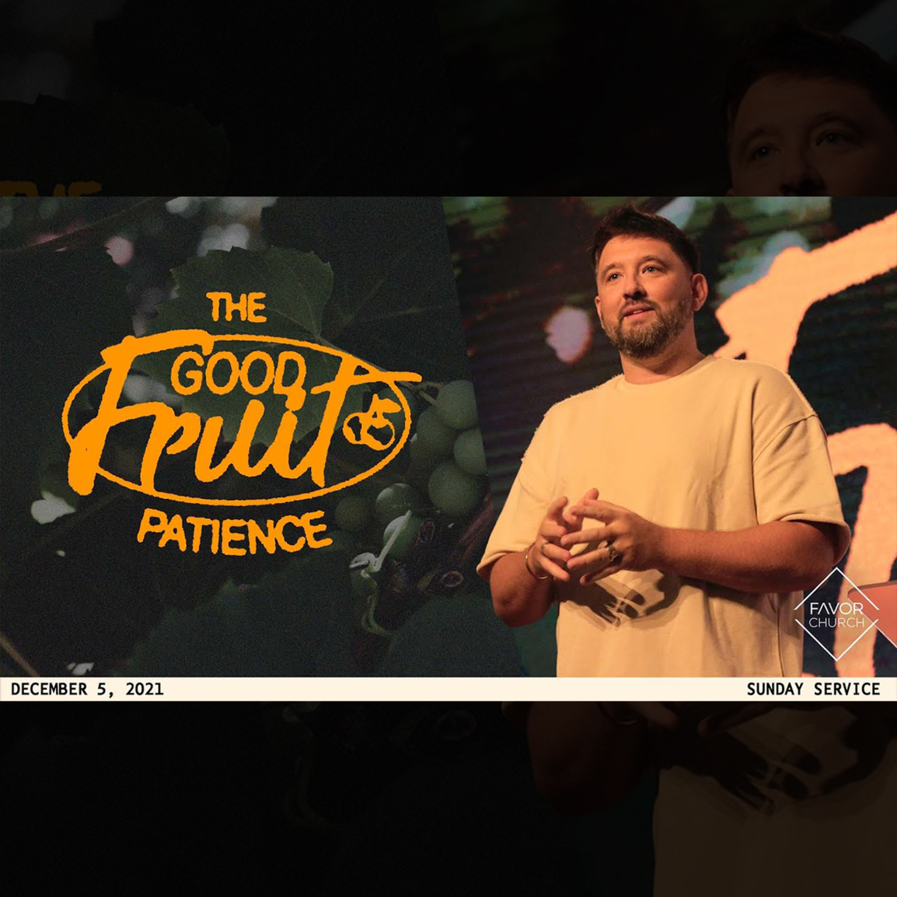 The Good Fruit: Patience (James Aiton) // Favor Church // December 5 episode artwork