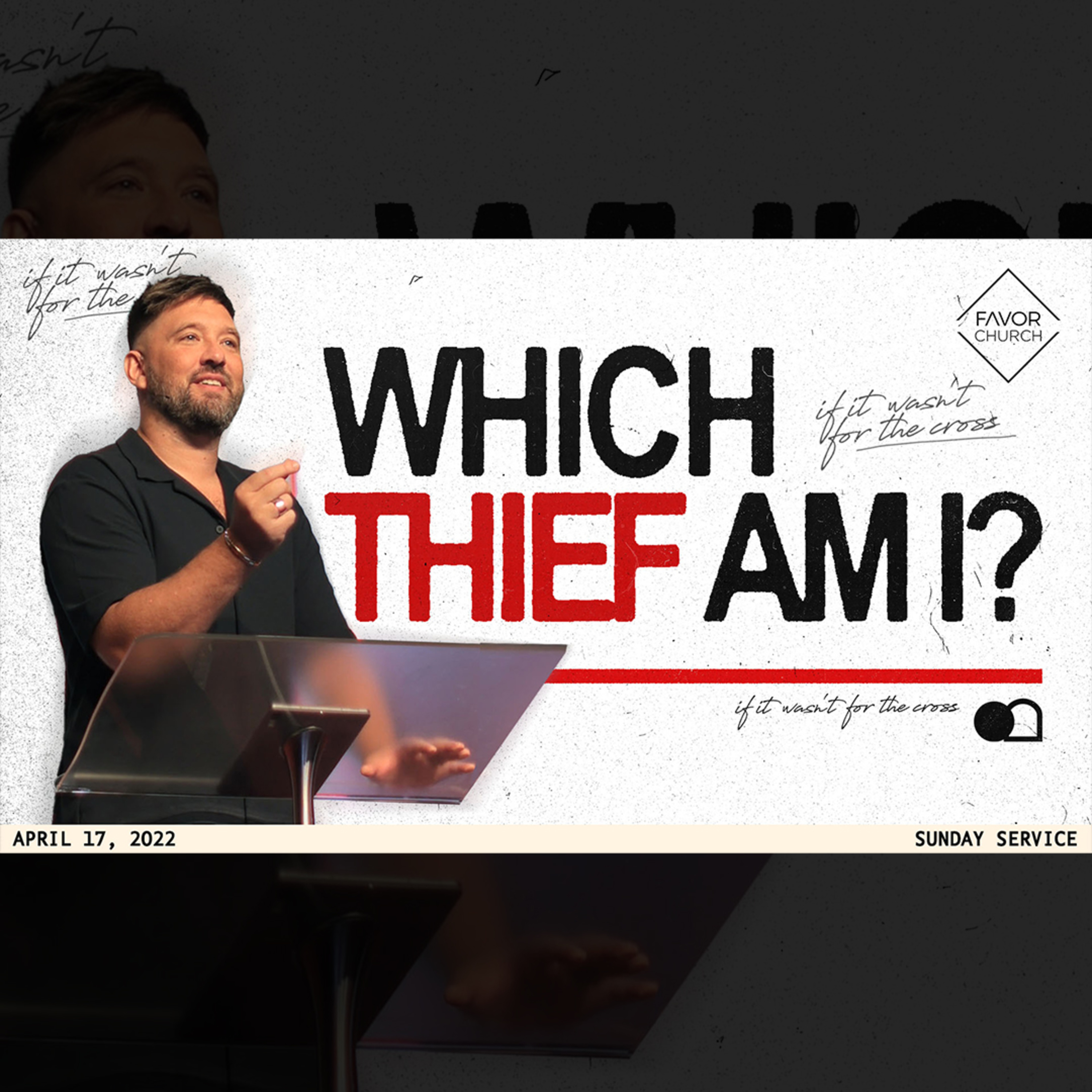Which Thief Am I? (James Aiton) // Favor Church // April 17 episode artwork