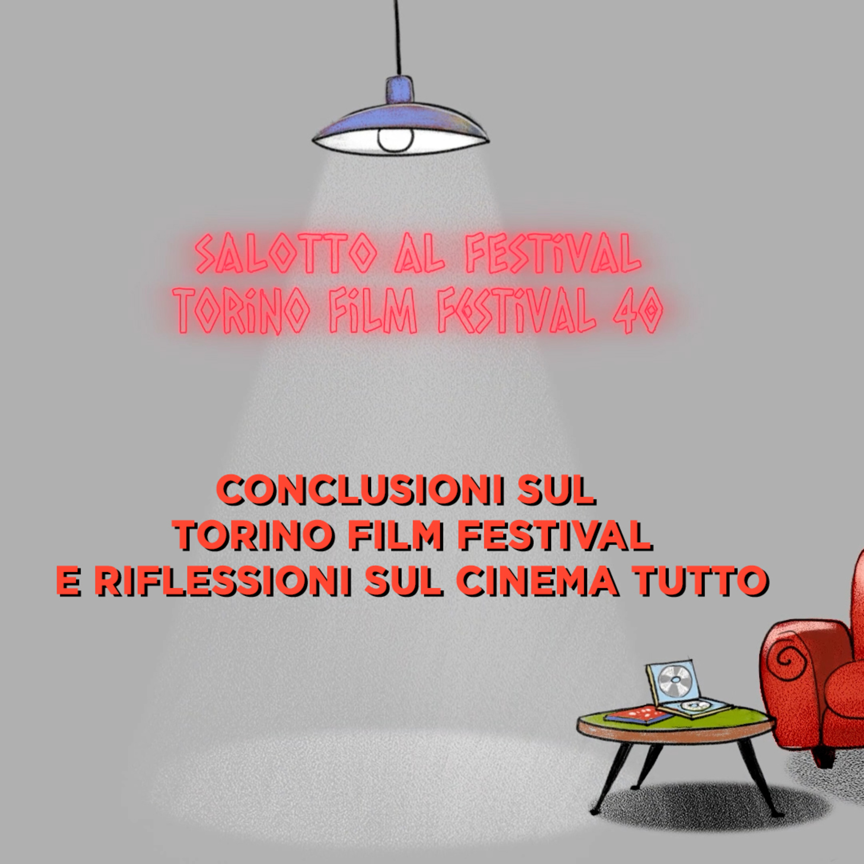 Salotto al Festival - TFF40: Conclusioni sul Torino Film Festival e riflessioni sul cinema tutto episode artwork