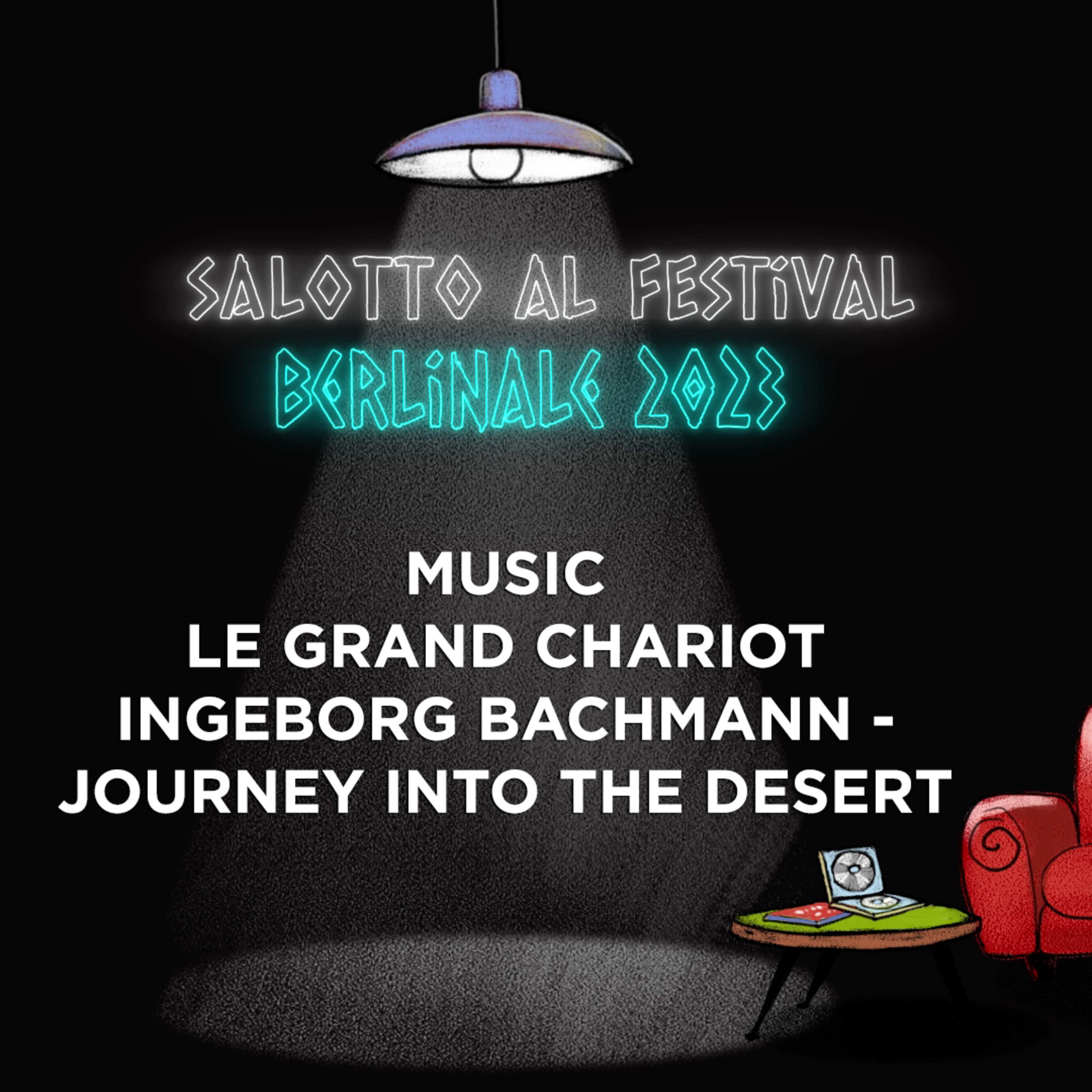 Salotto al Festival - Berlinale 2023: Music, Ingeborg Bachmann, Le grand chariot episode artwork