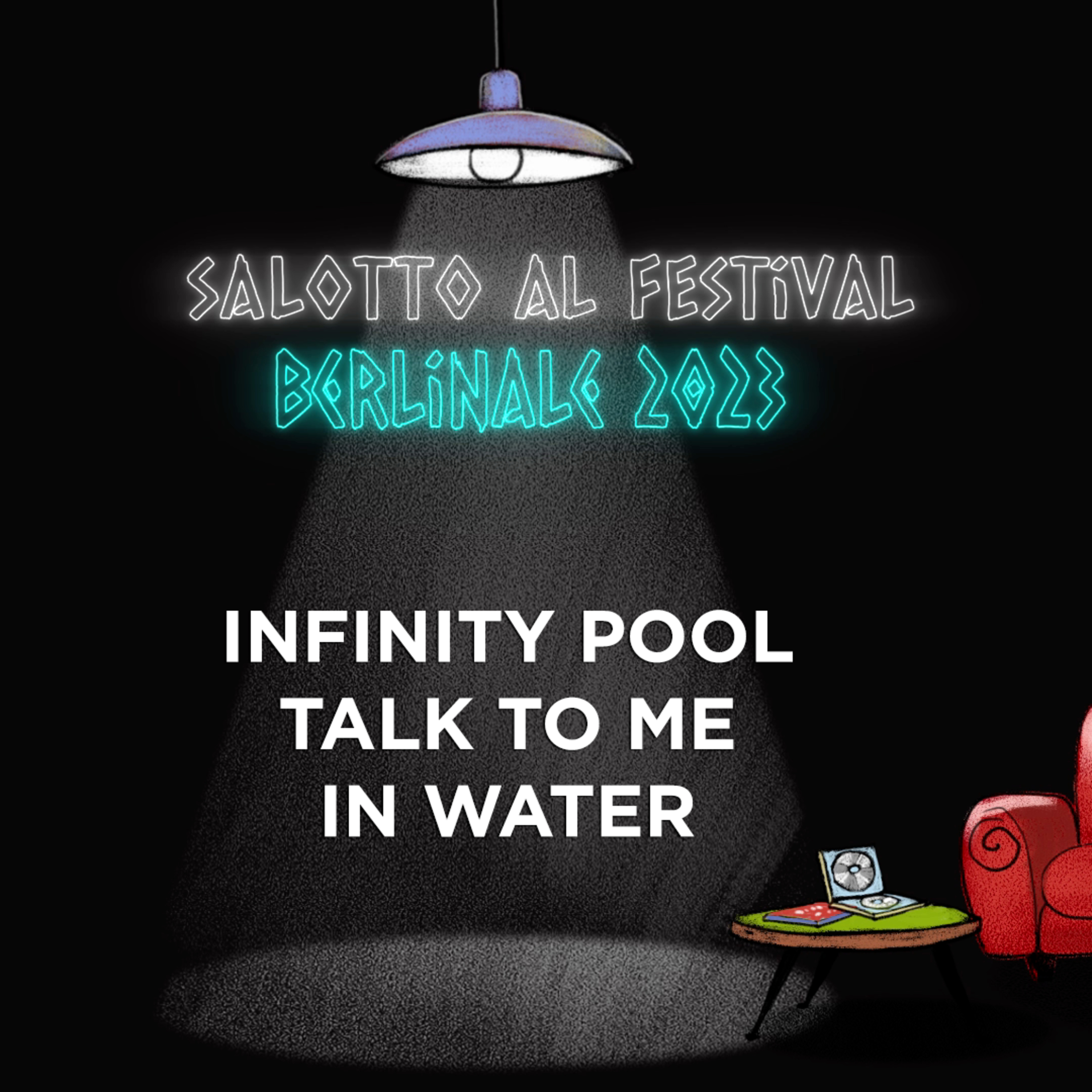 Salotto al Festival - Berlinale 2023: Infinity Pool, Talk to me, in water episode artwork