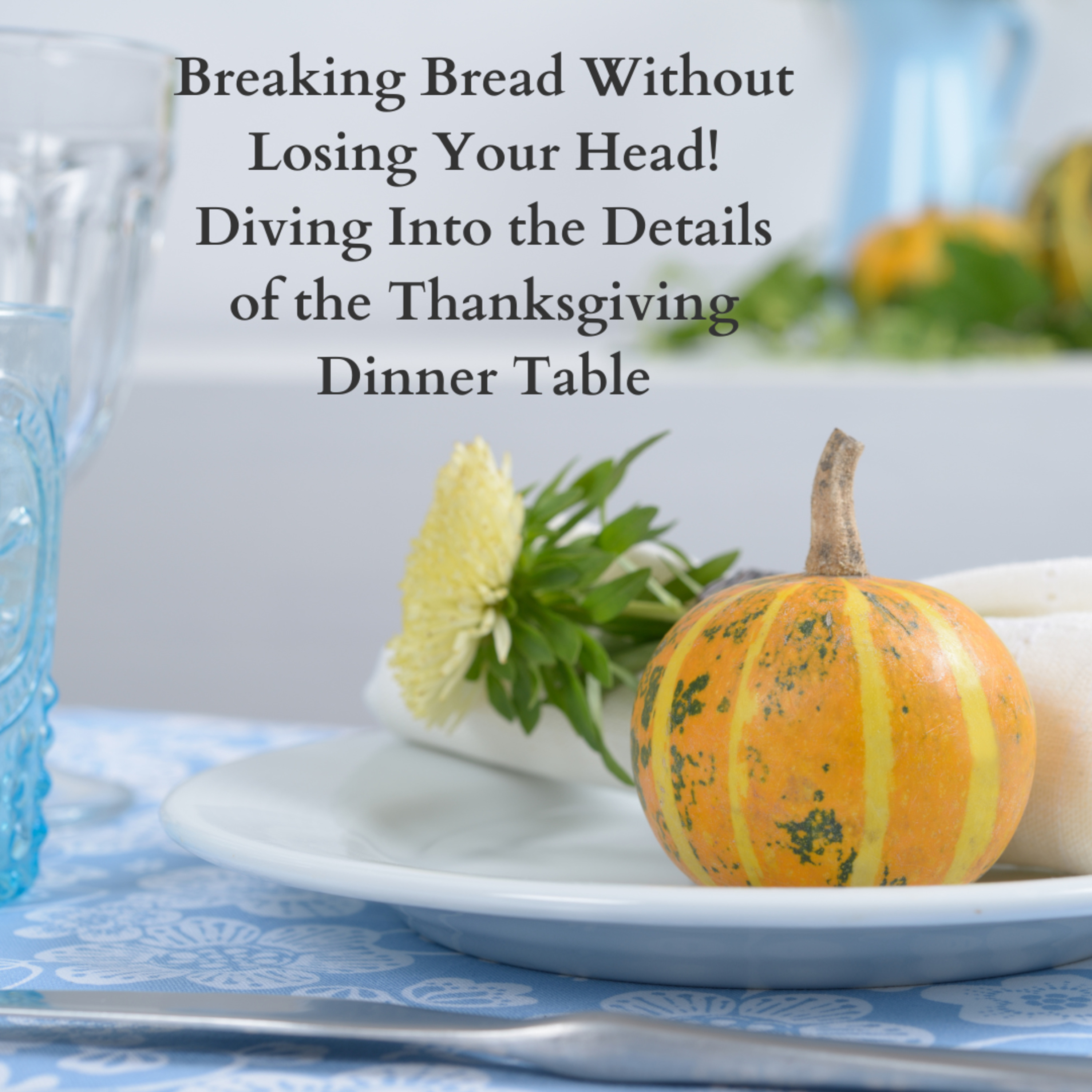 Breaking Bread Without Losing Your Head! Diving Into the Details of the Thanksgiving Dinner Table episode artwork