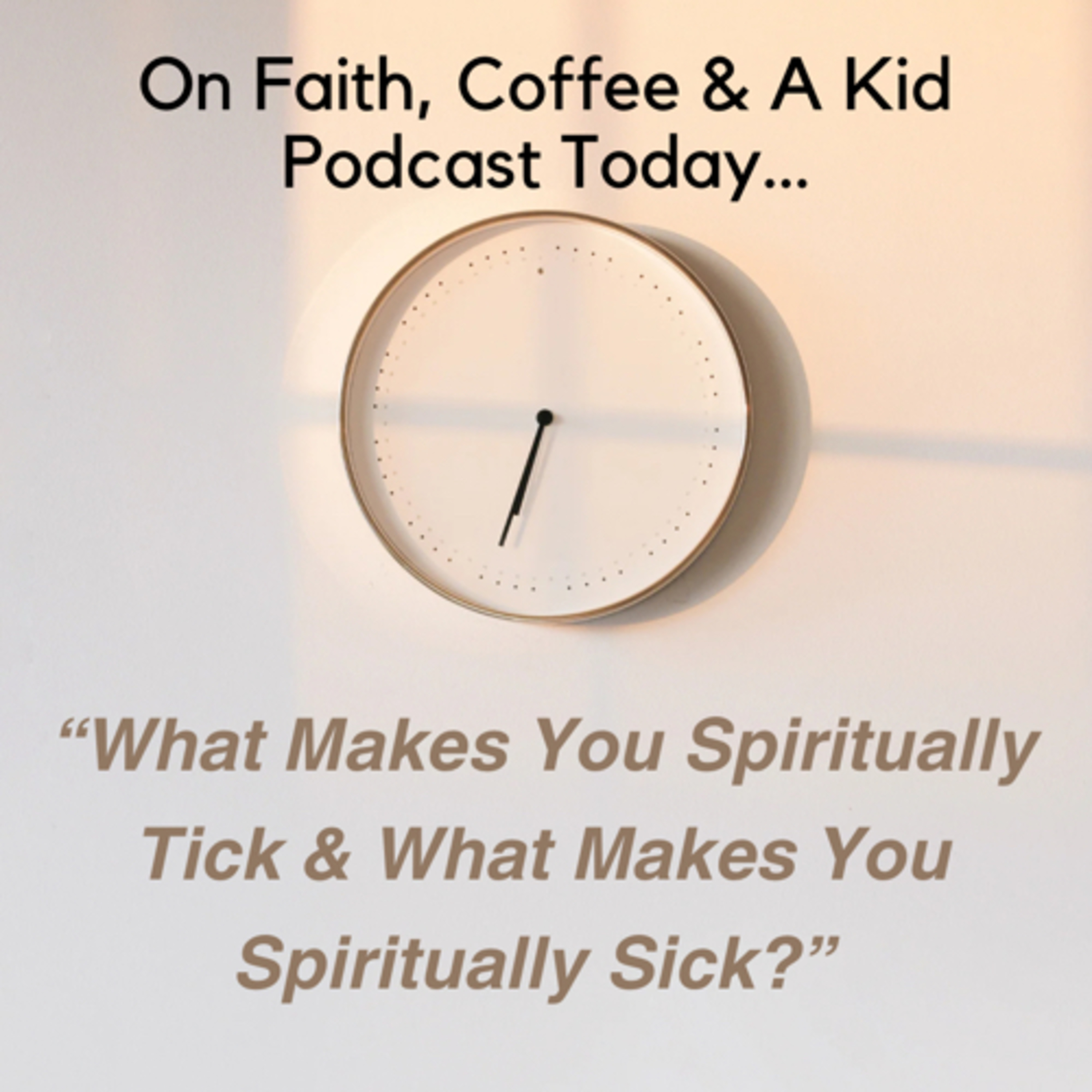 What Makes You Spiritually Tick & What Makes You Spiritually Sick? episode artwork