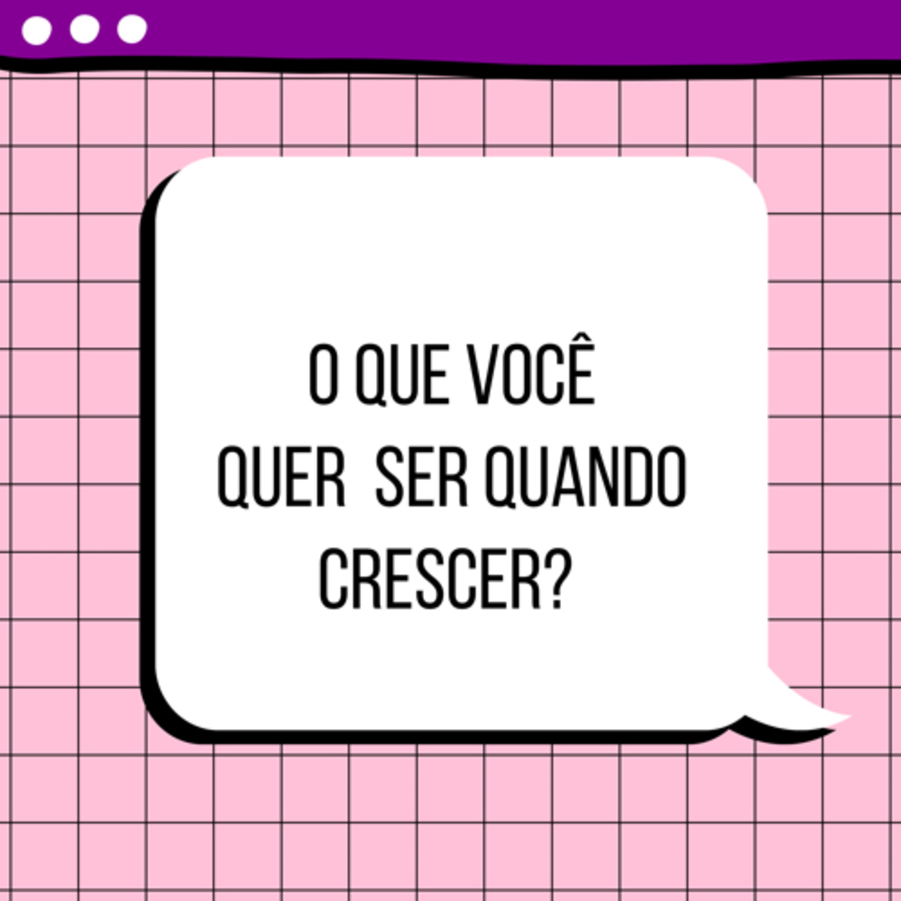 002 - O que você quer ser quando crescer?
