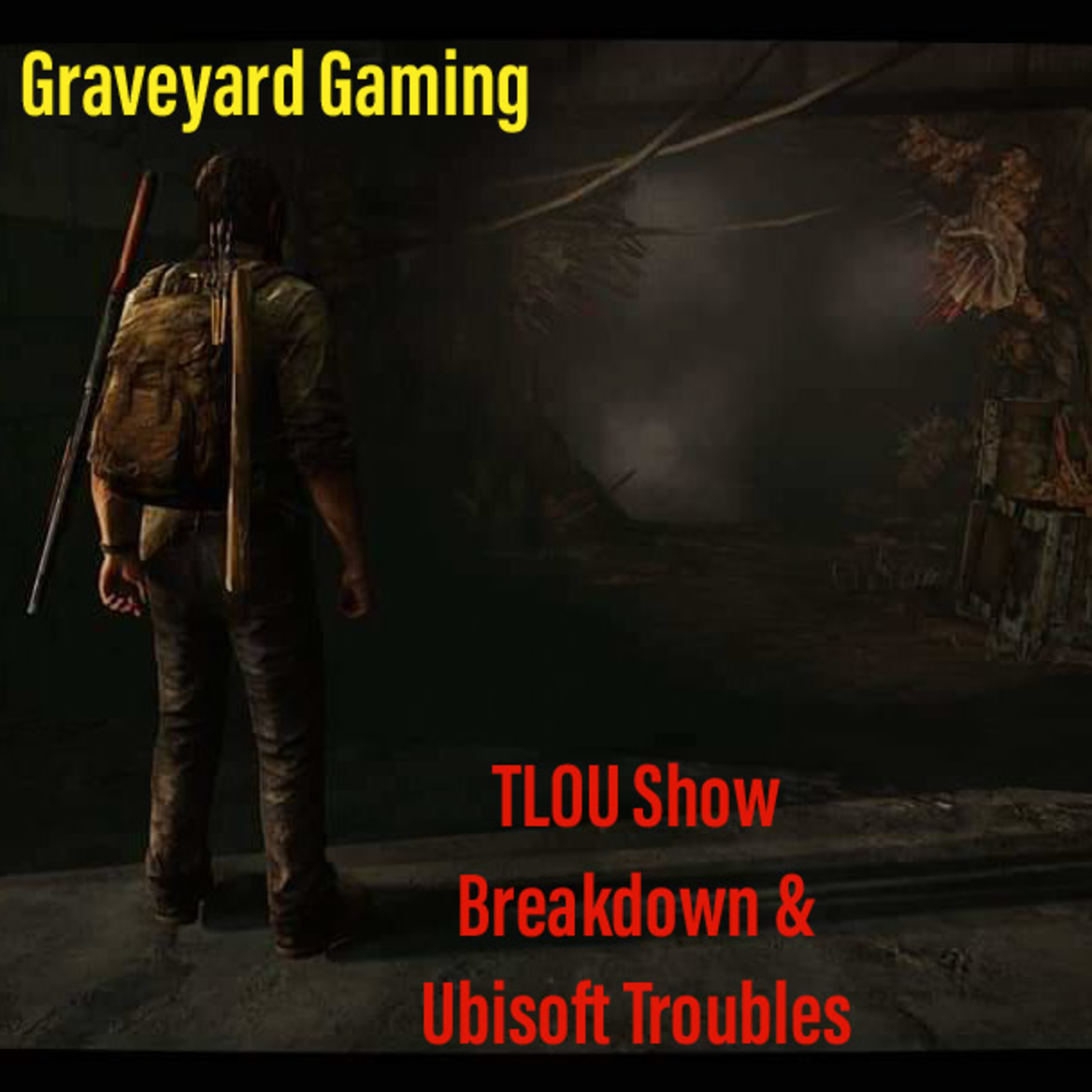 Graveyard Gaming: TLOU Show Breakdown and Ubisoft Troubles episode artwork