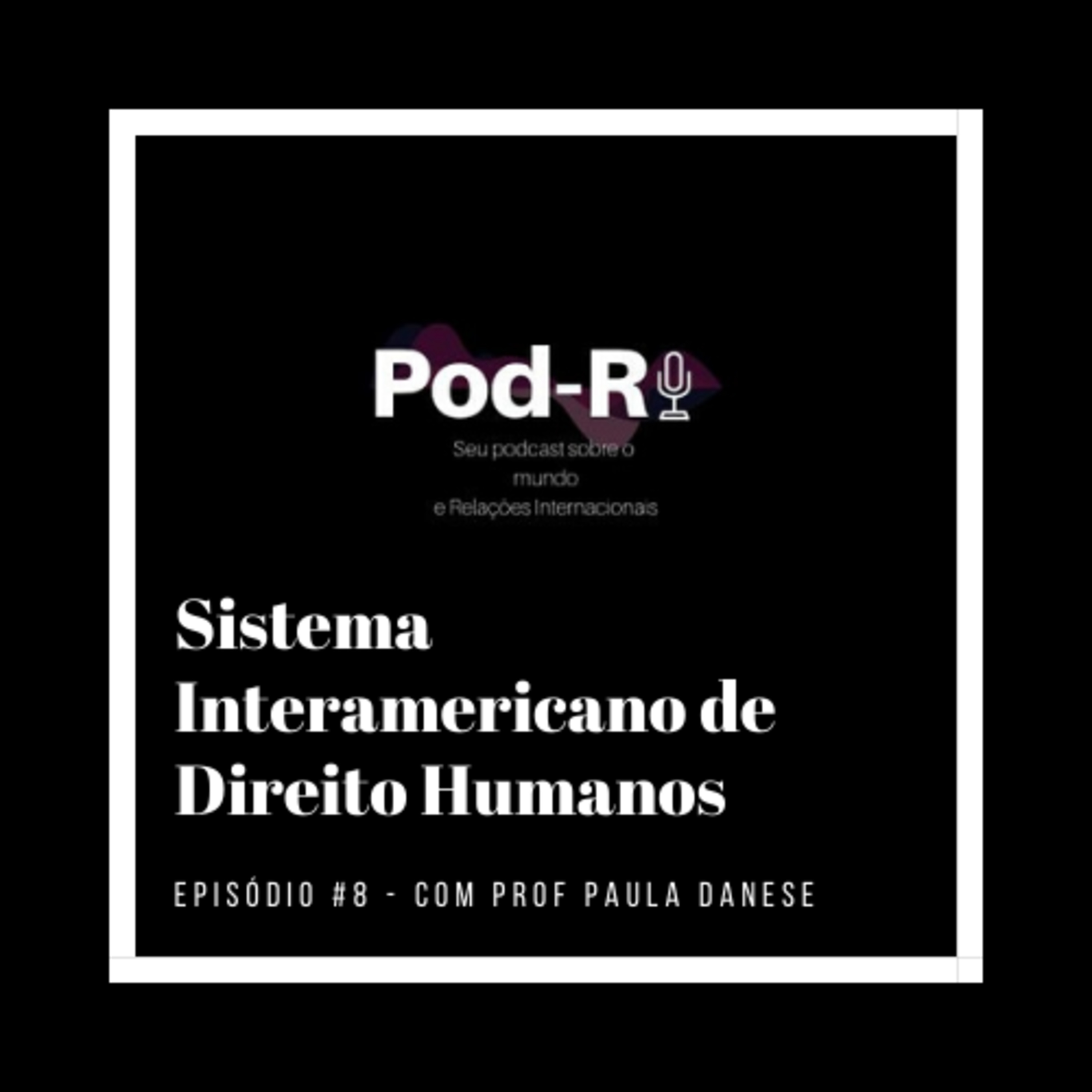 Pod-RI #8 - Sistema Interamericano de Direitos Humanos com a Profª Paula Danese episode artwork