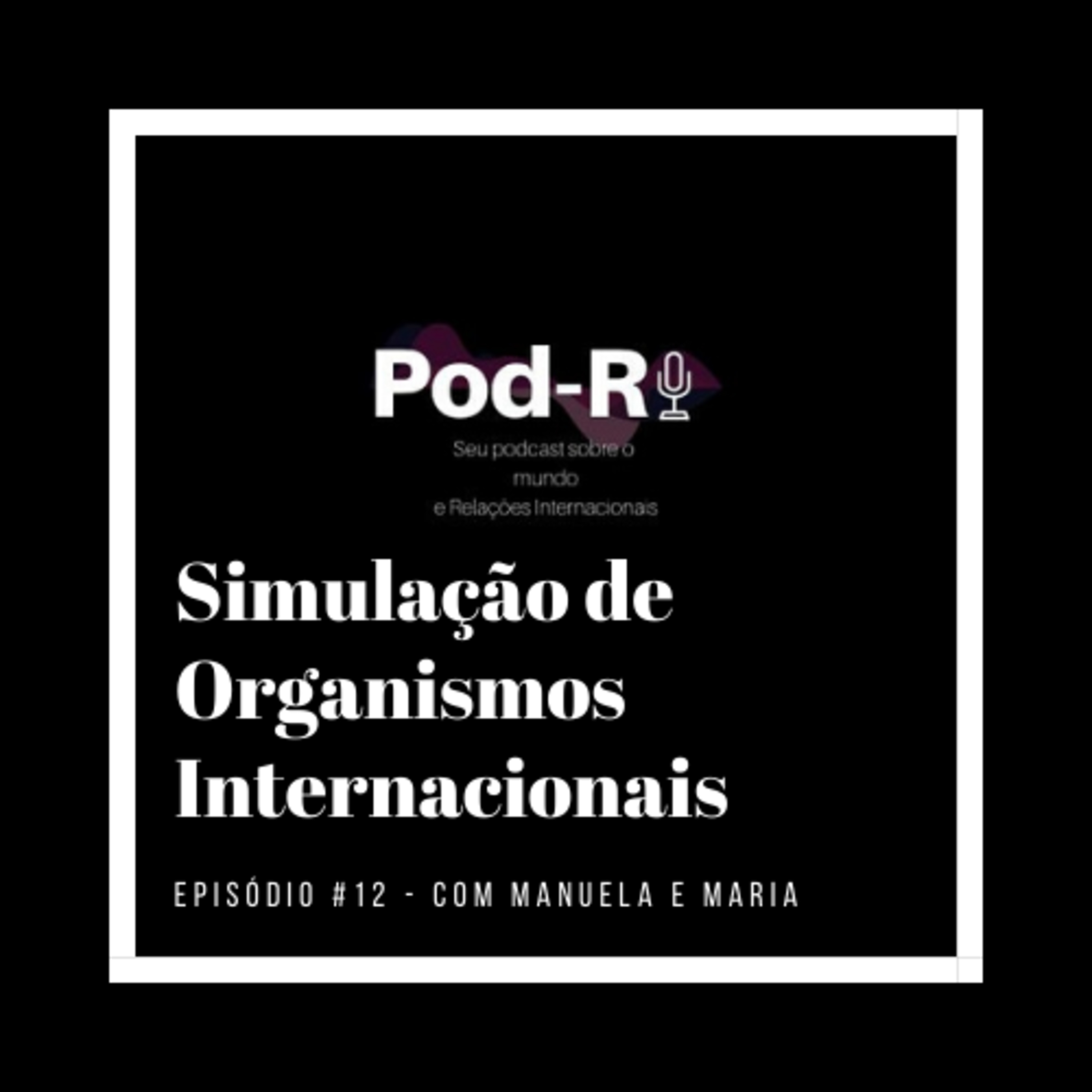 Pod-RI #12 - Simulação de Organismos Internacionais com Manuela e Maria Teresa episode artwork