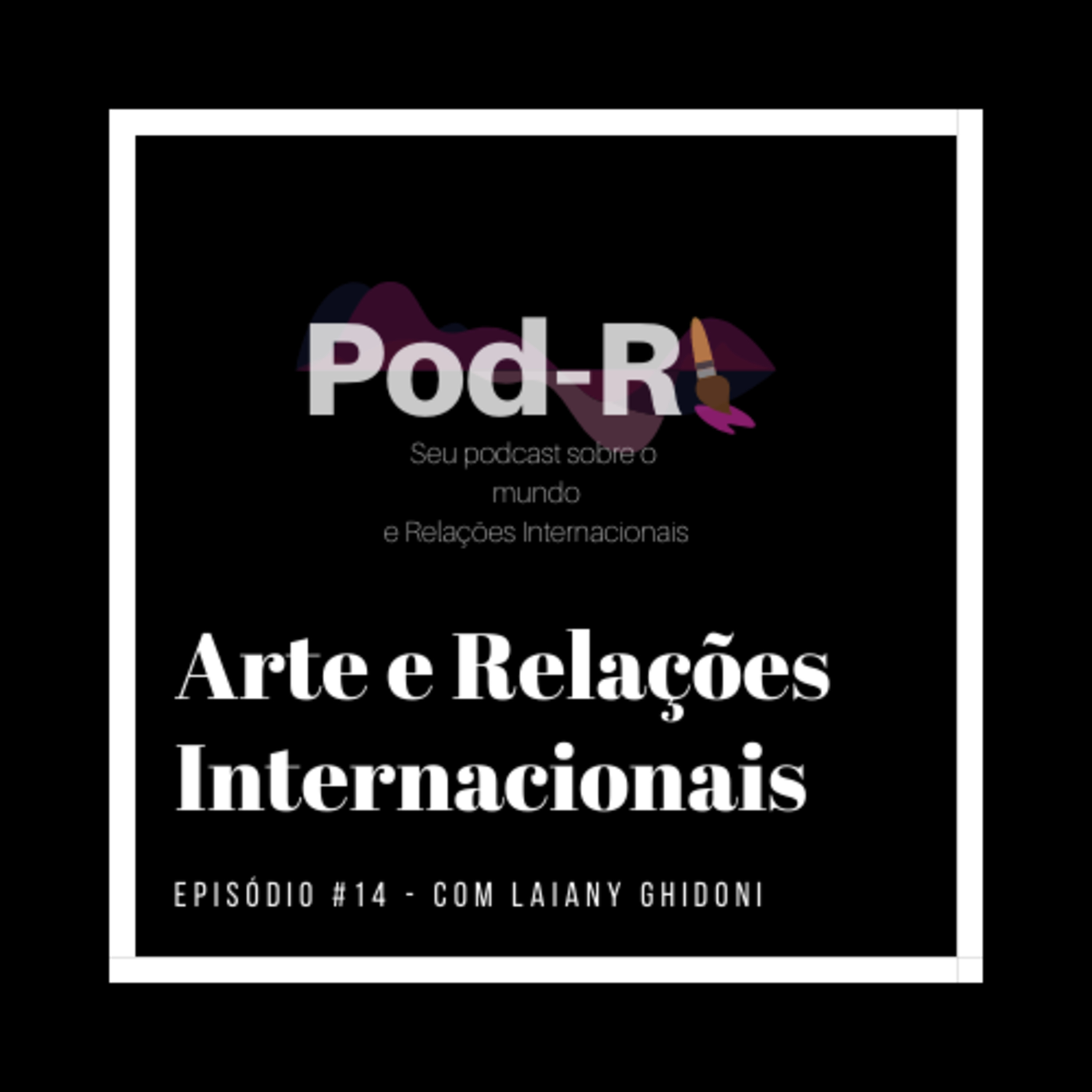 Pod-RI #14 - Arte e Relações Internacionais com Laiany Ghidoni episode artwork