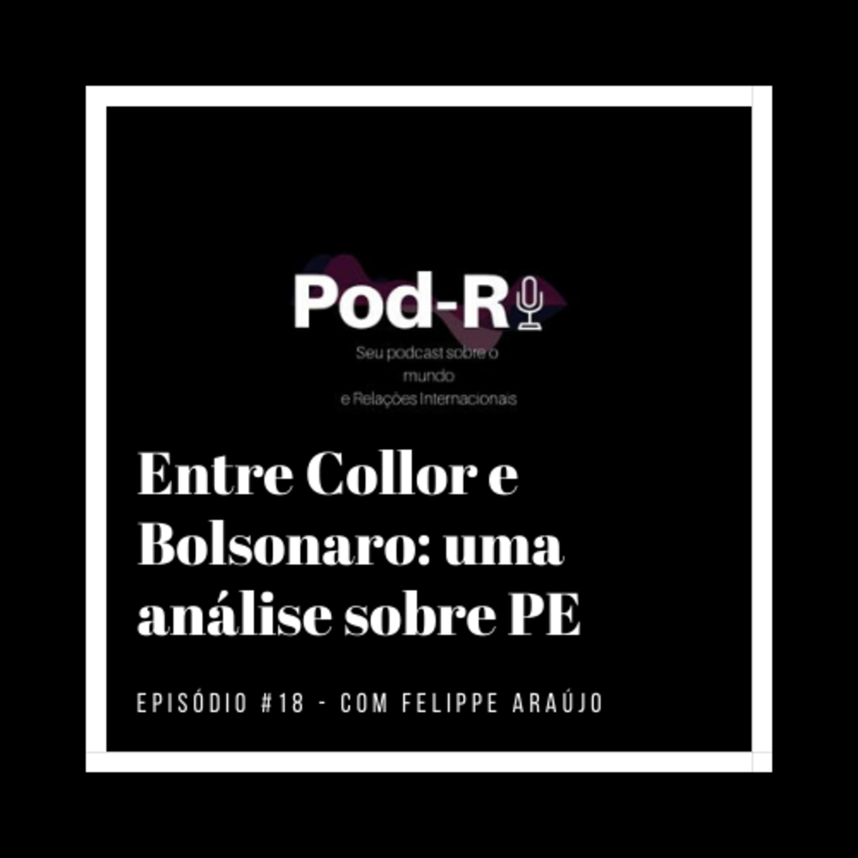 Pod-RI #18 - Entre Collor e Bolsonaro: uma análise sobre Política Externa com Felippe Araújo episode artwork