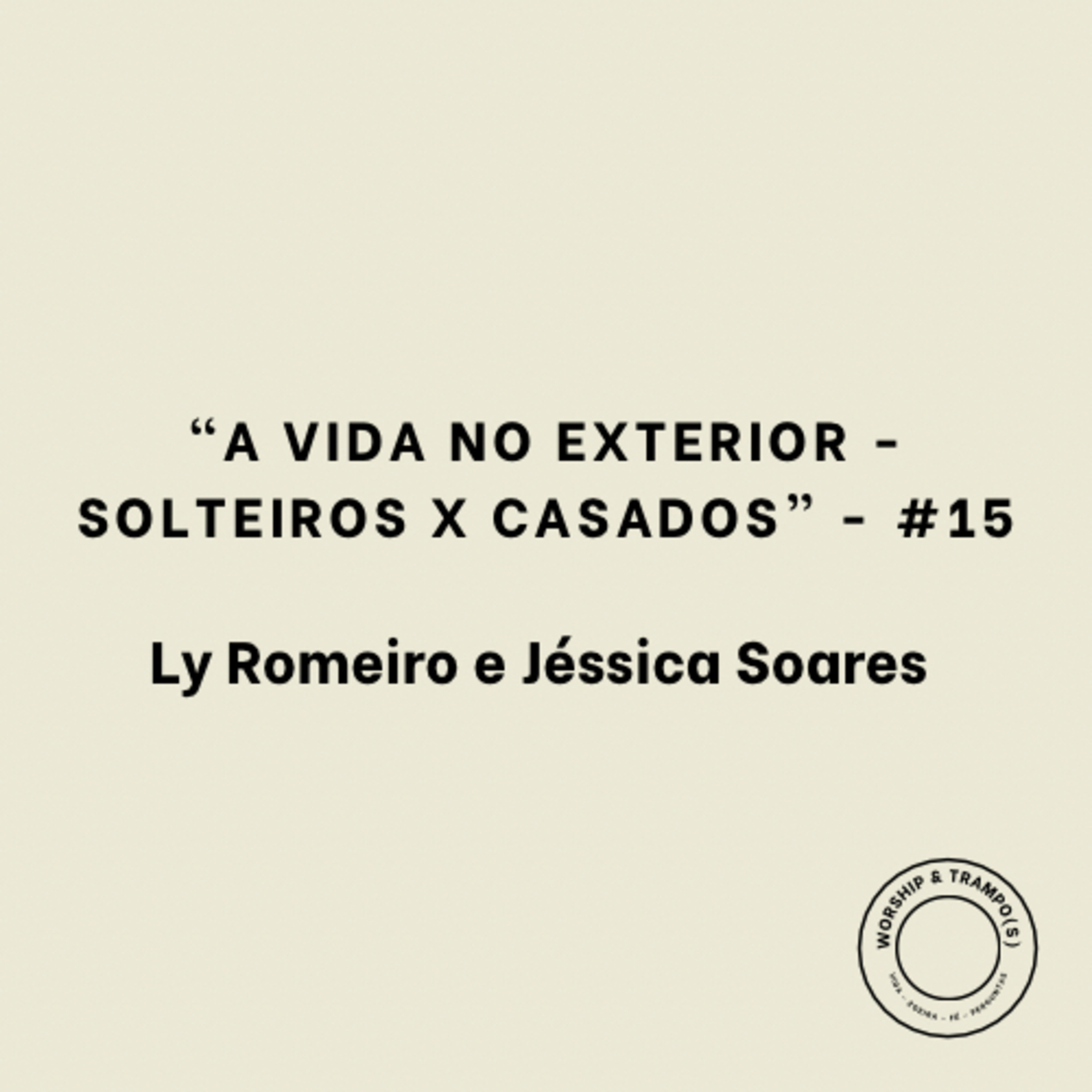 “A vida no exterior - Solteiros x Casados” - Ly Romeiro e Jéssica Soares - #15 episode artwork