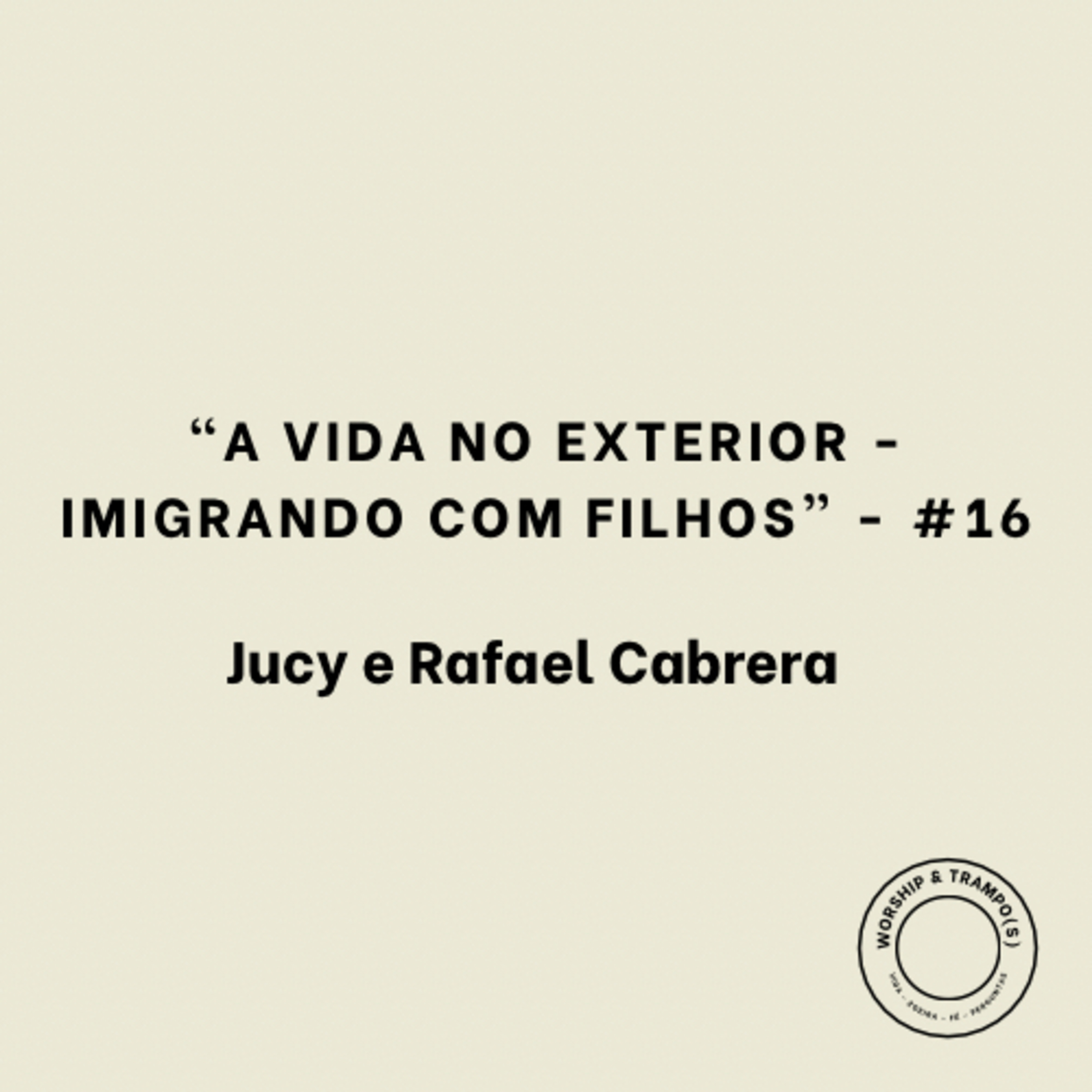 “A vida no exterior - Imigrando com filhos” - Jucy e Rafael Cabrera - #16 episode artwork