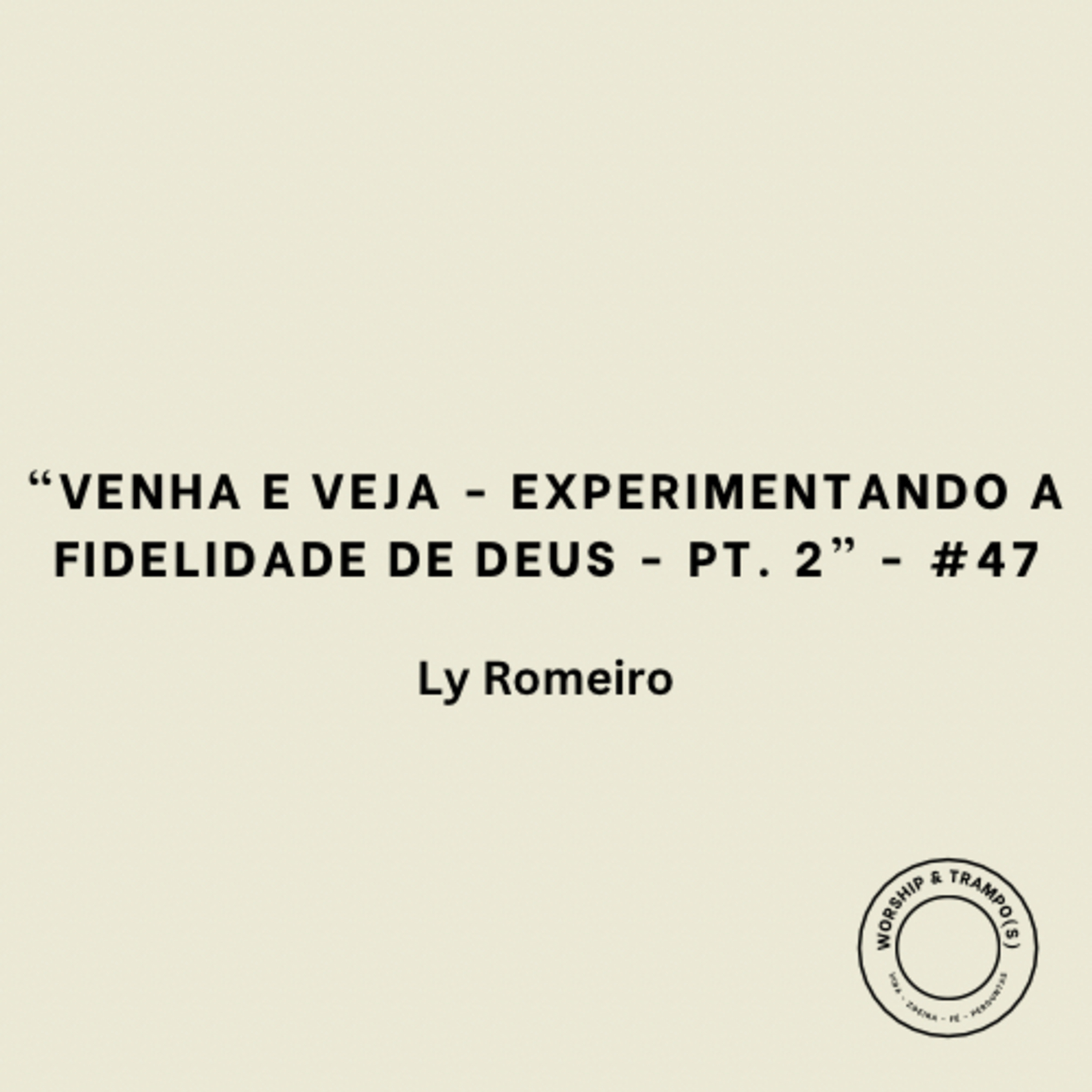 "Venha e veja - Experimentando a fidelidade de Deus - Pt. 2" - Ly Romeiro - #47  episode artwork