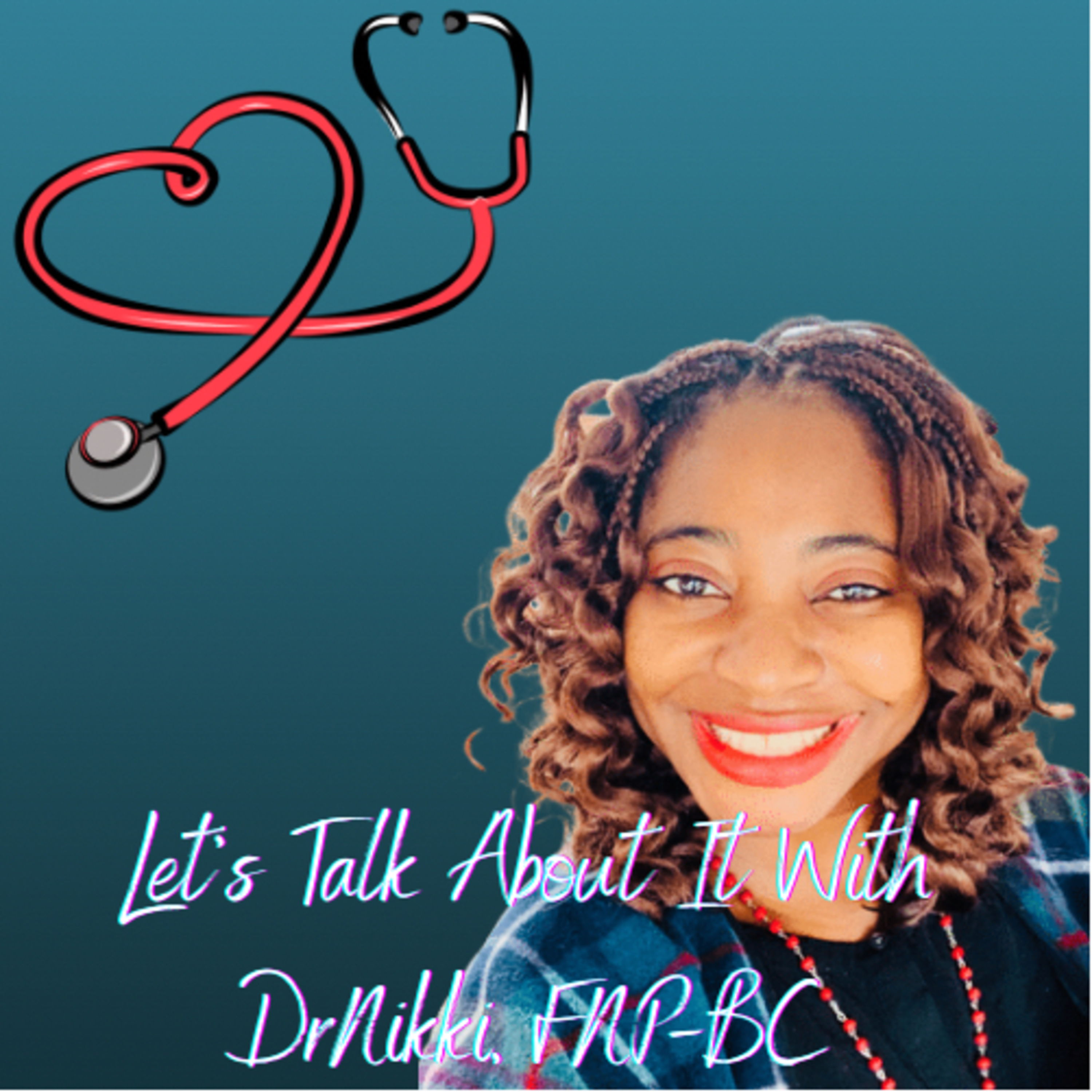 Let’s Talk About It With DrNikki, FNP-BC