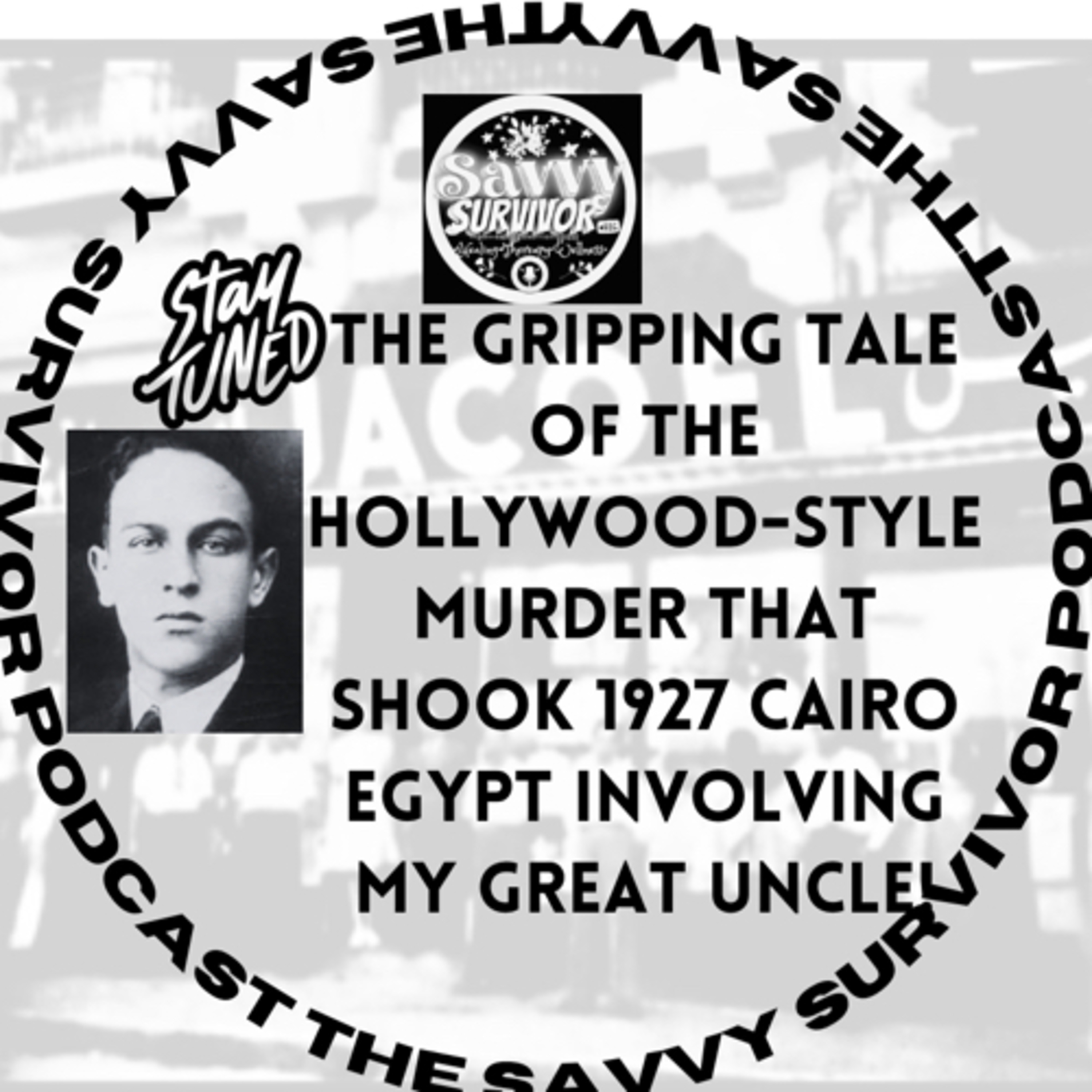 Stay tuned for the full story of The Cicurel Murder Mystery with my Great Uncle in Cairo Egypt!!! episode artwork