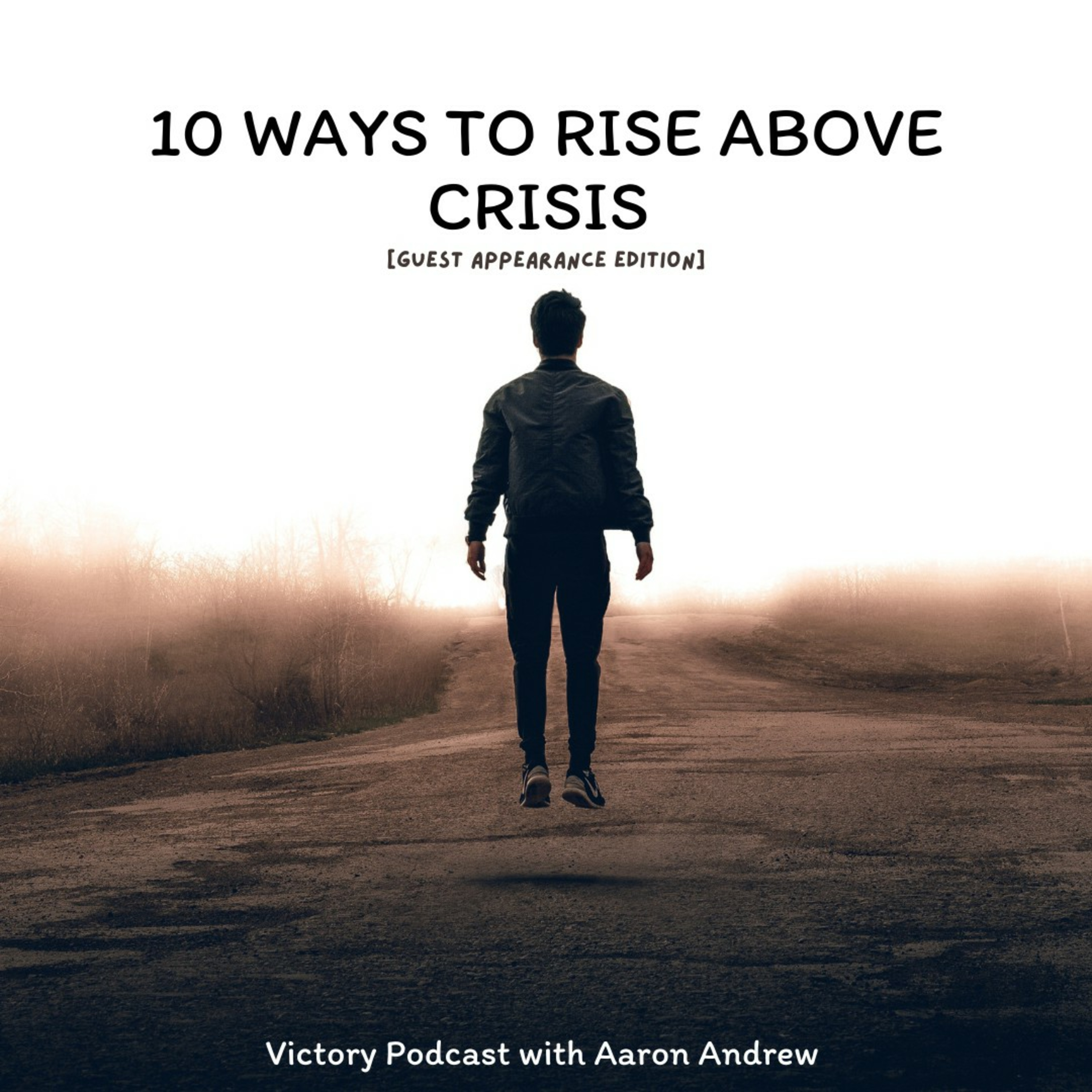 10 Ways To Rise Above Crises 1.0 [Guest Appearance Edition] episode artwork