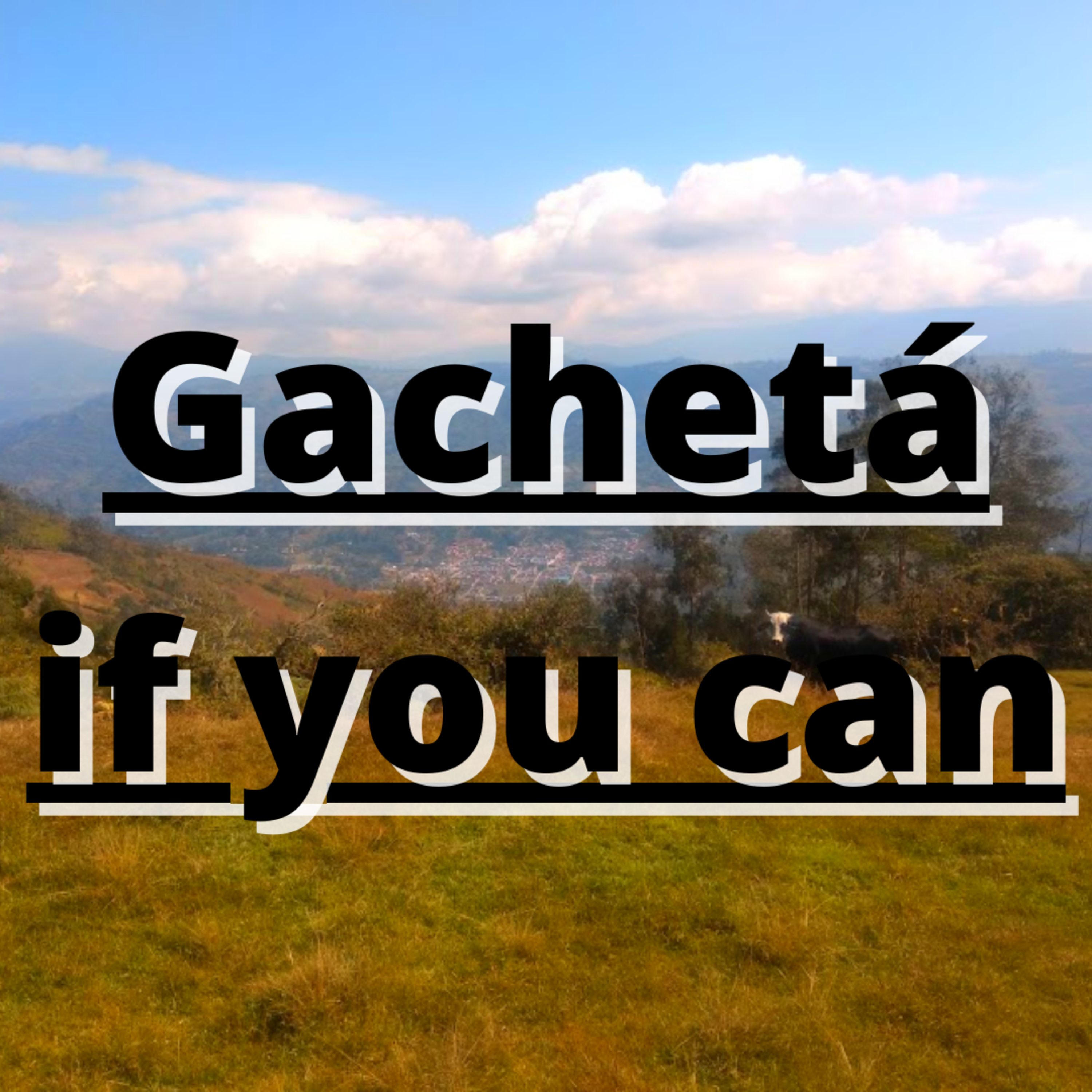 Audio blog: Gachetá if you can episode artwork